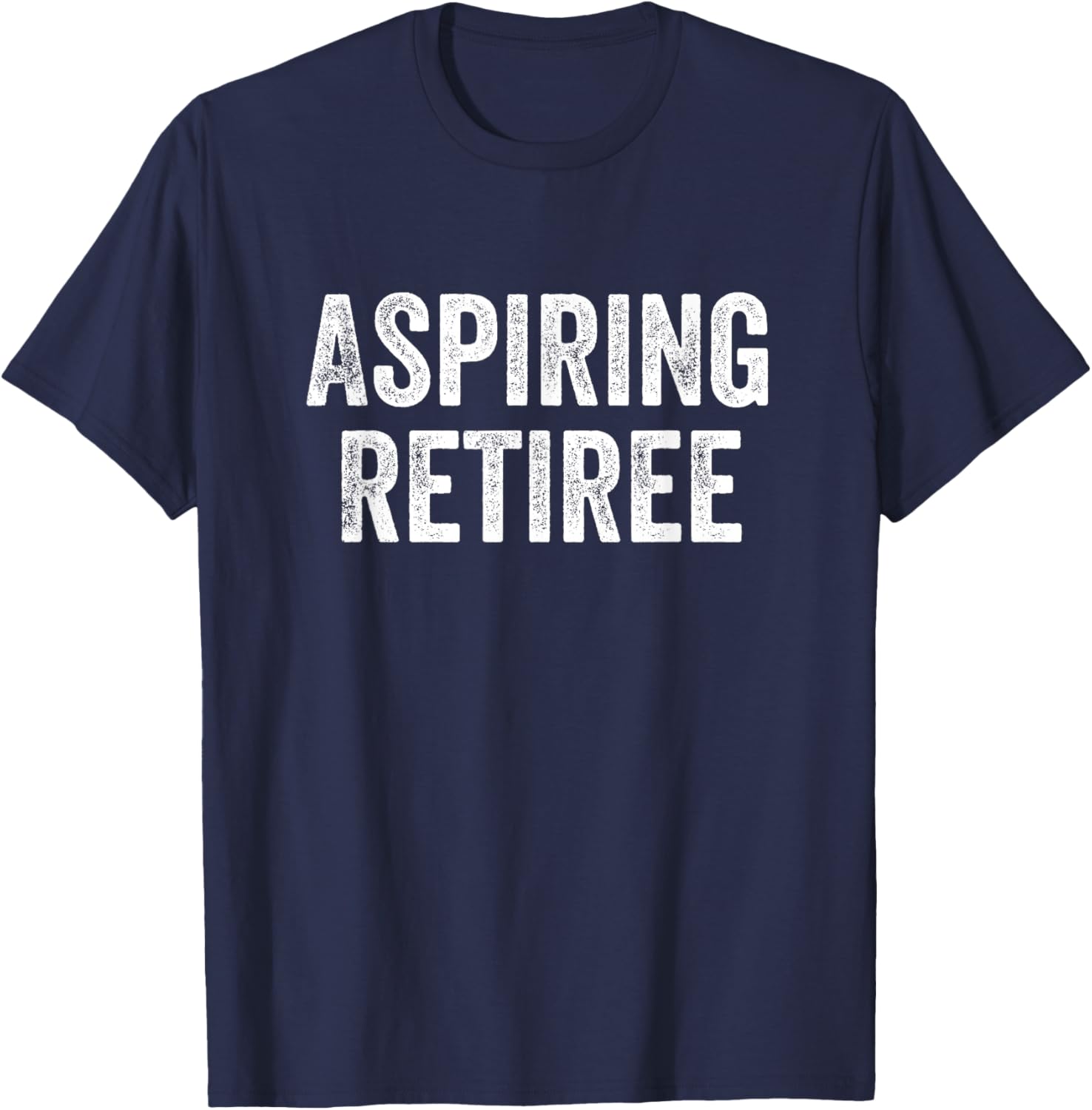 Aspiring Retiree Retirement T-Shirt - T-Shirt | Navy