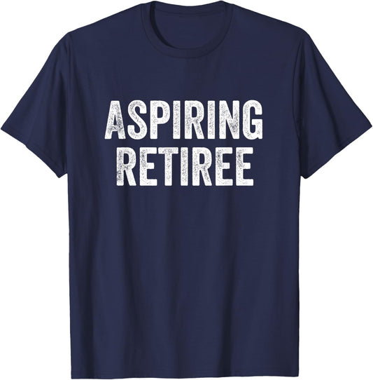 Aspiring Retiree Retirement T-Shirt - T-Shirt | Navy