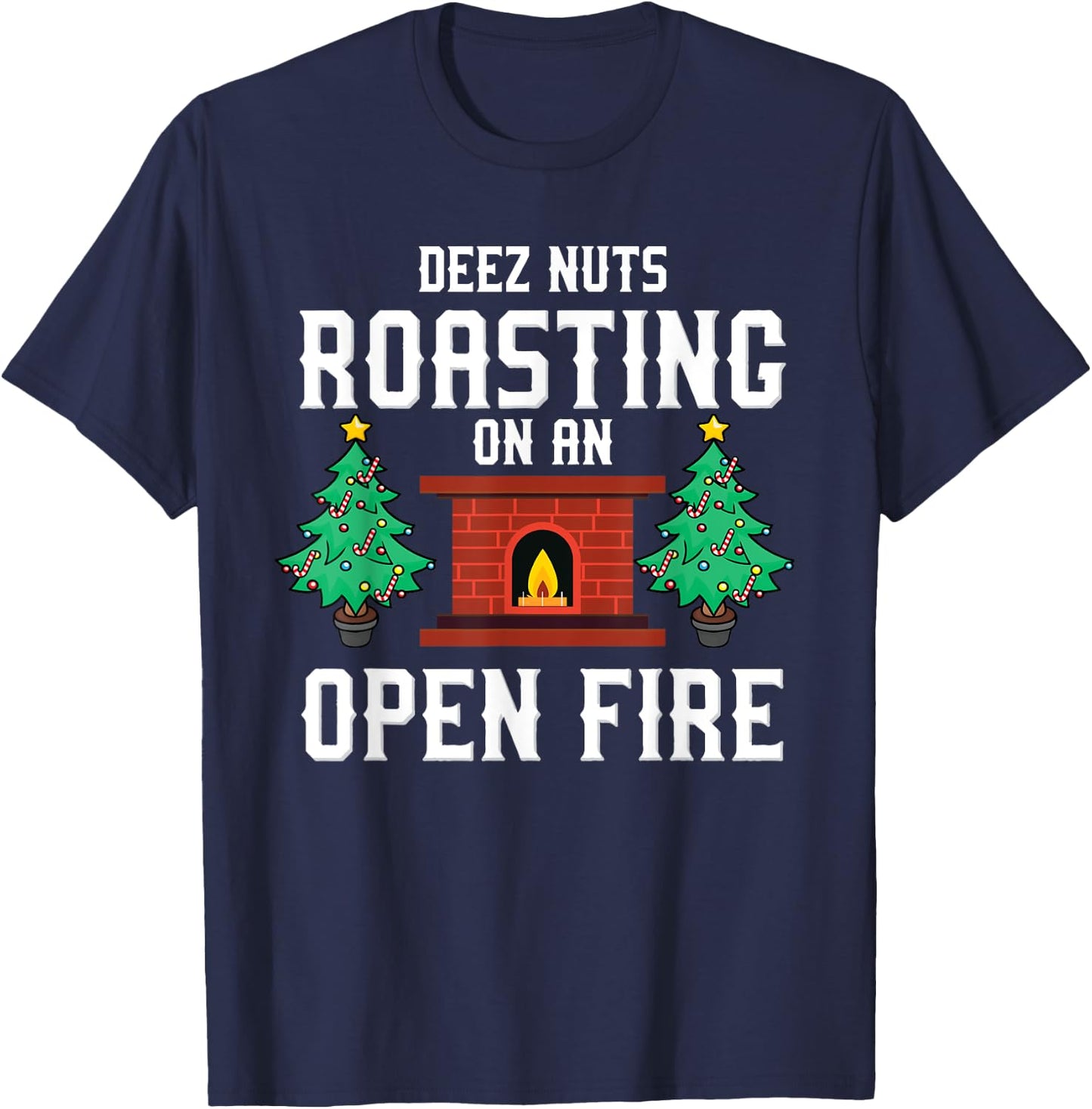 Deez Nuts Roasting Open Fire Funny Christmas Song Pun T-Shirt - T-Shirt | Navy