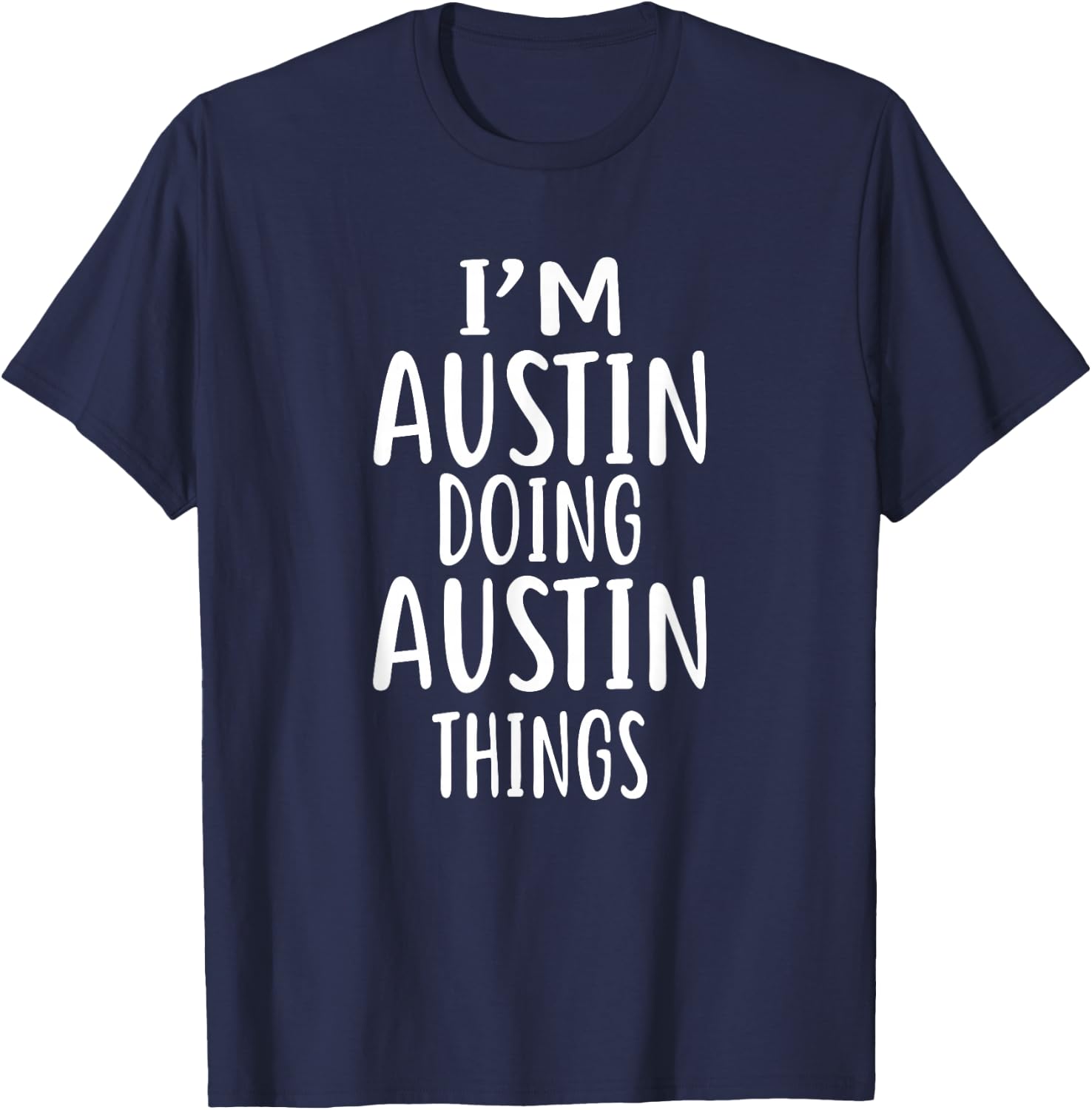 I'm AUSTIN Doing AUSTIN Things Austin Shirt AUSTIN T-Shirt - T-Shirt | Navy