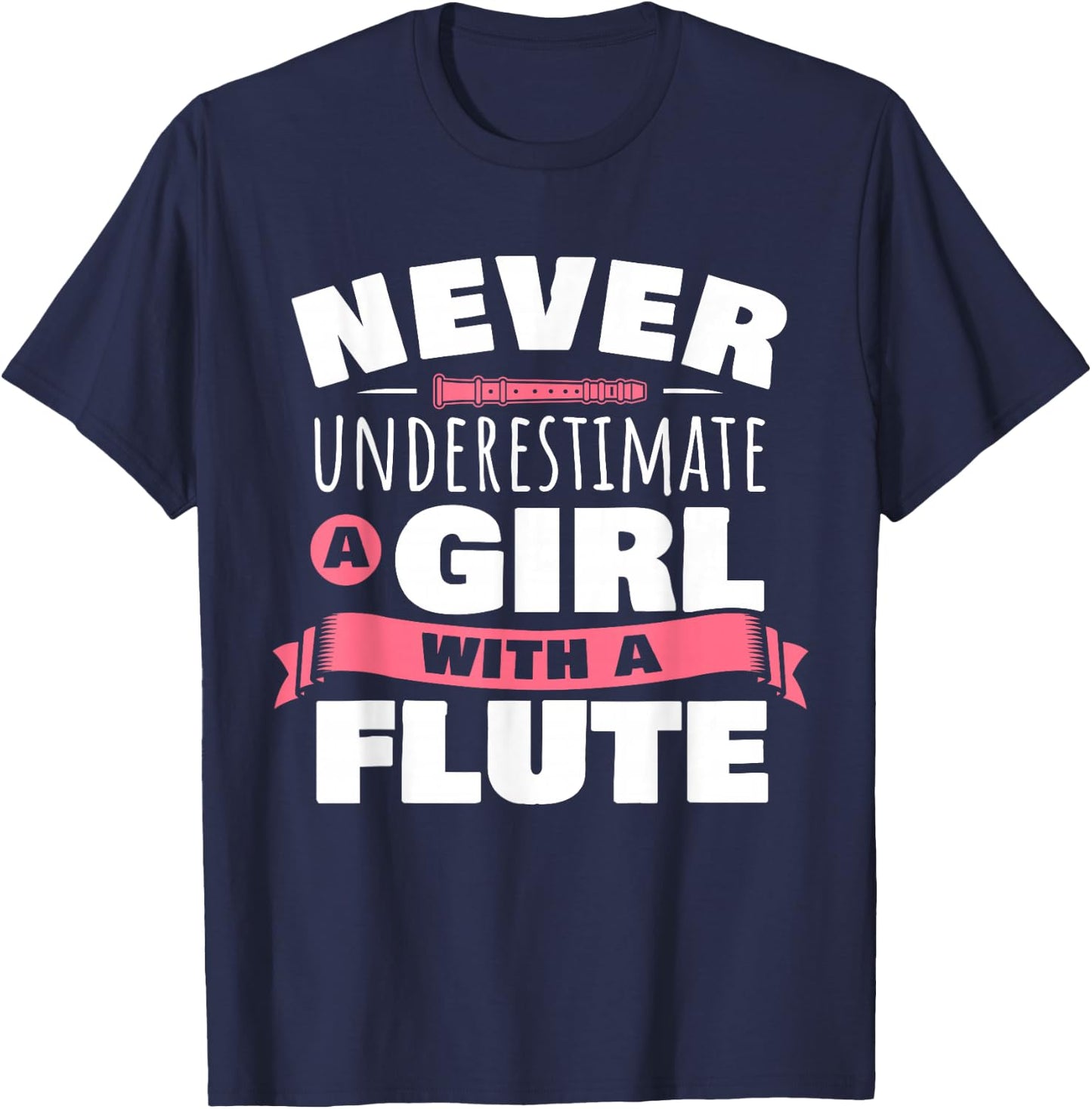 Funny Girl Flute Player Saying Flutist I Never Underestimate T-Shirt - T-Shirt | Navy