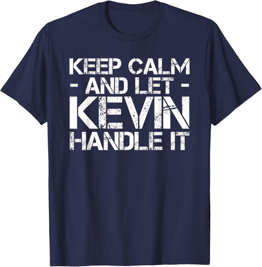 Keep Calm and LET Kevin Handle IT Funny Birthday Gift T-Shirt - T-Shirt | Navy