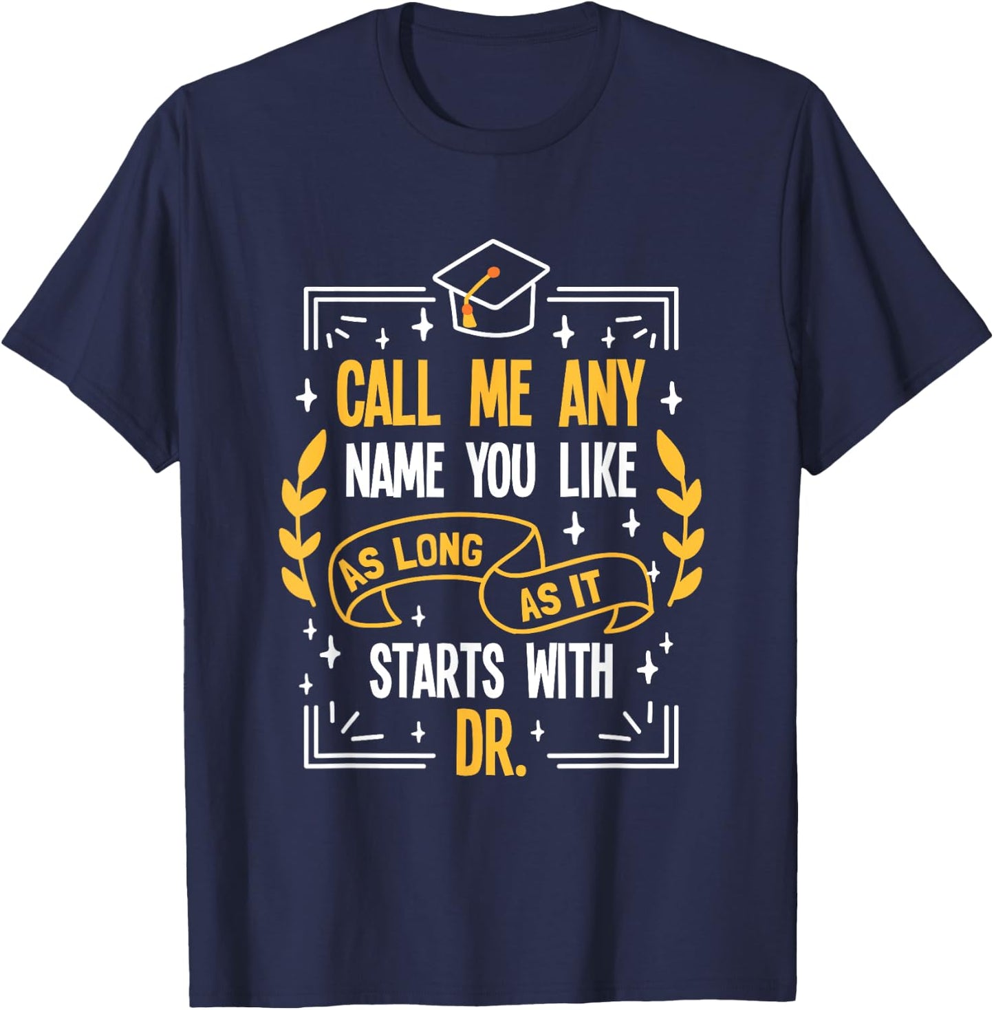 Doctor Promotion - Name me Dr. T-Shirt - T-Shirt | Navy
