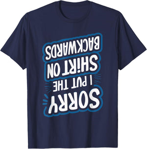 Sorry I Put The Shirt On Backwards T-Shirt - T-Shirt | Navy