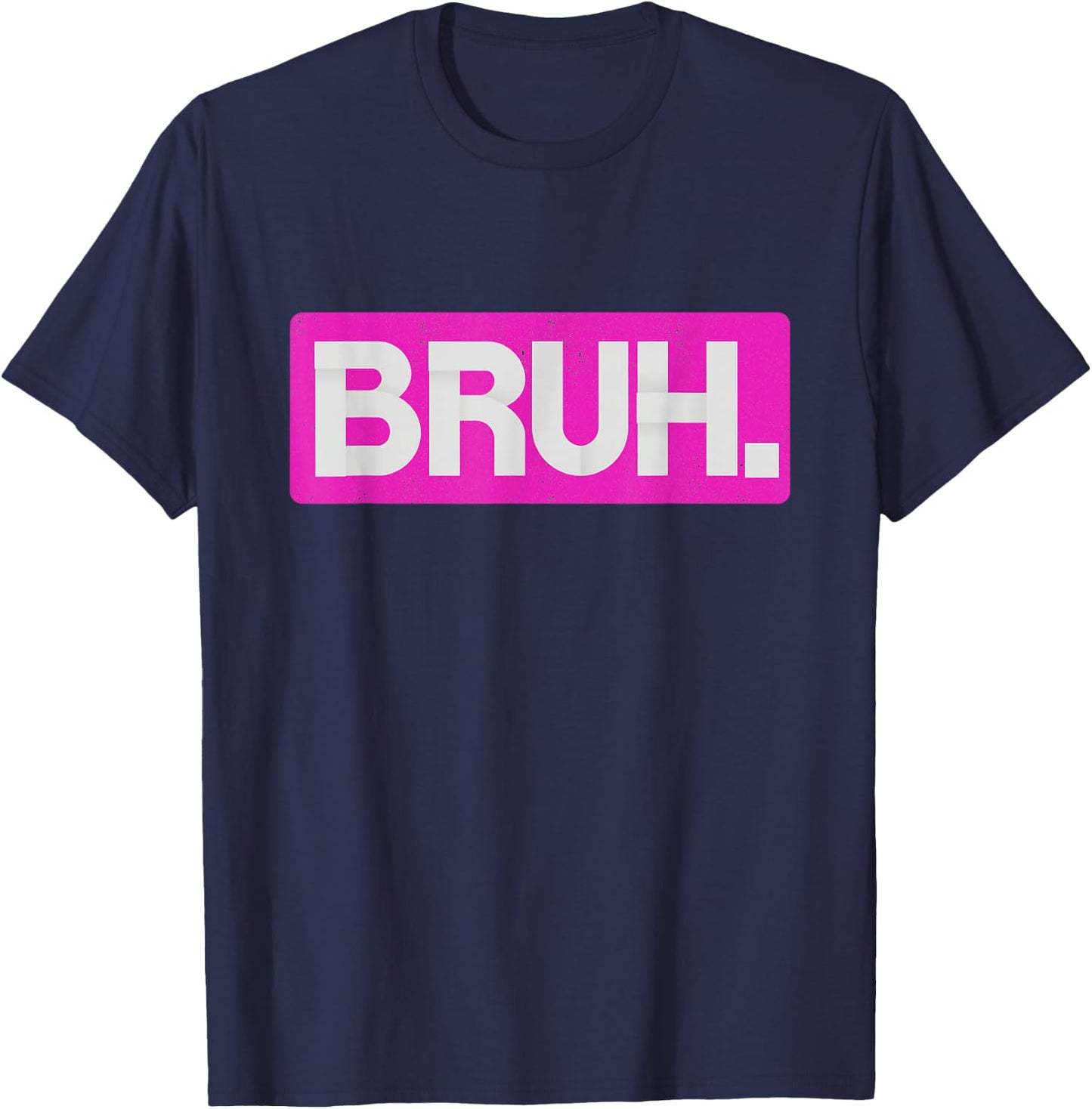 Pink Bruh Funny Saying Bro Mom Slang Teens Graphic Hot Pink T-Shirt - T-Shirt | Navy