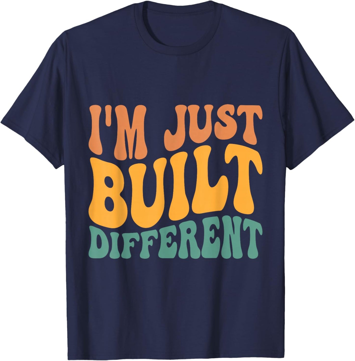I'm Just Built Different T-Shirt - T-Shirt | Navy