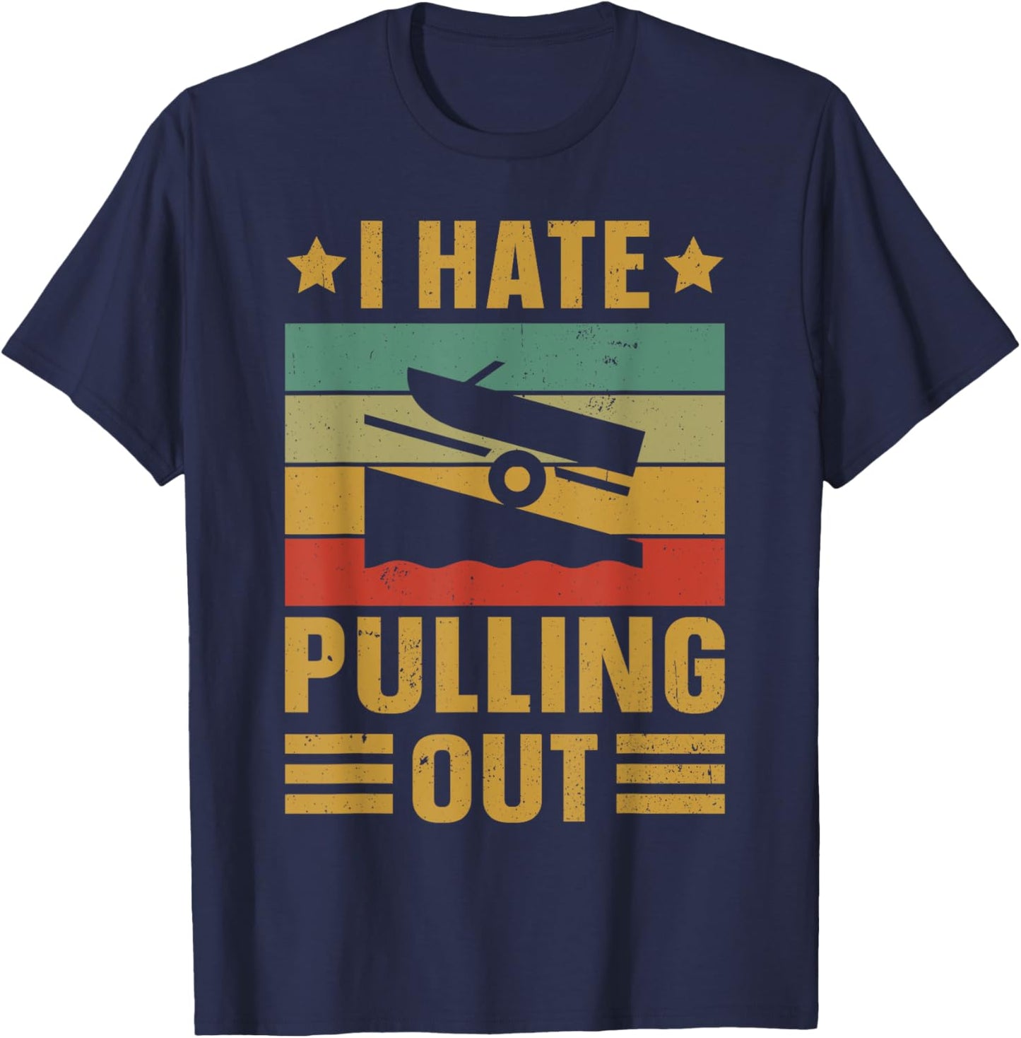 Funny Boating Quote I hate pulling out for boat captain T-Shirt - T-Shirt | Navy
