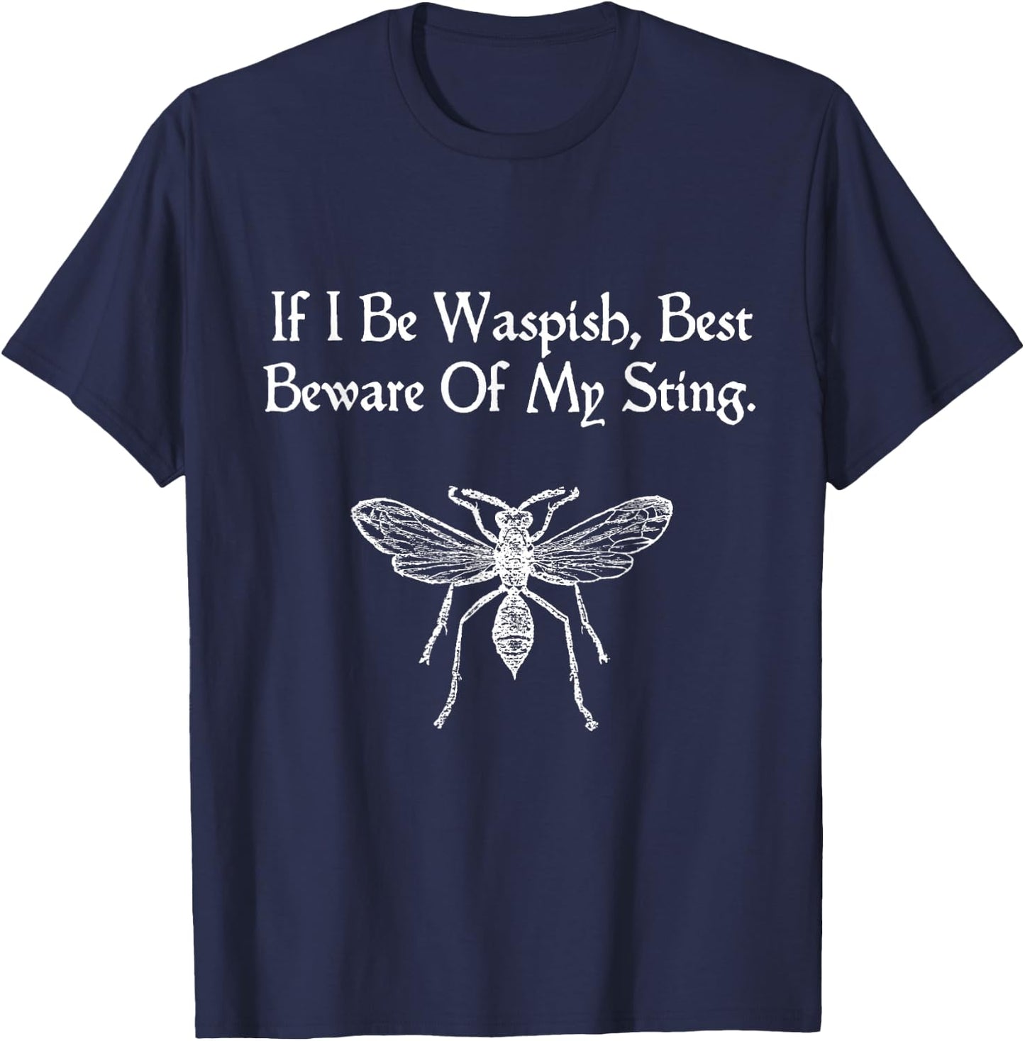 If I Be Waspish Shakespeare Quote Taming Of The Shrew Wasp T-Shirt - T-Shirt | Navy