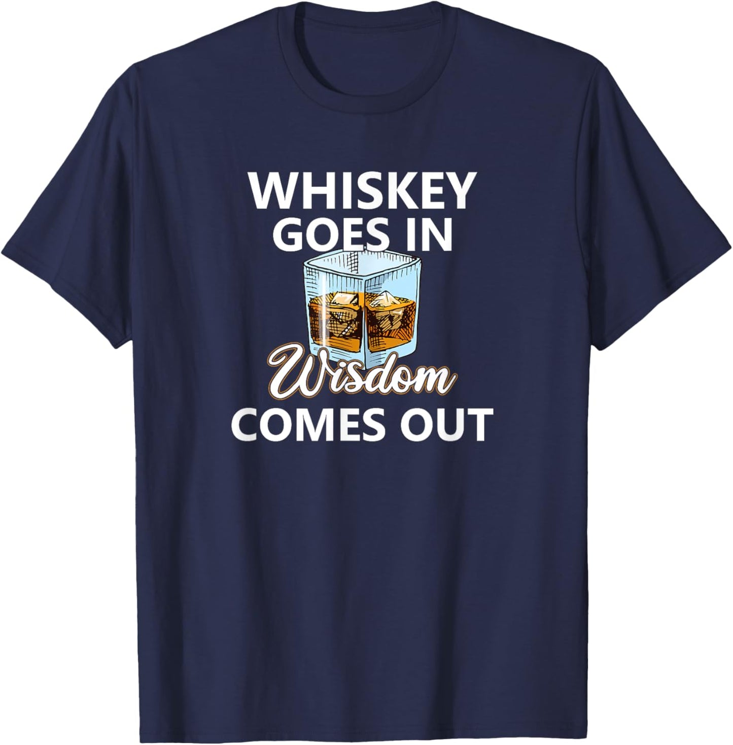 Whiskey Goes In Wisdom Comes Out Whiskey T-Shirt - T-Shirt | Navy