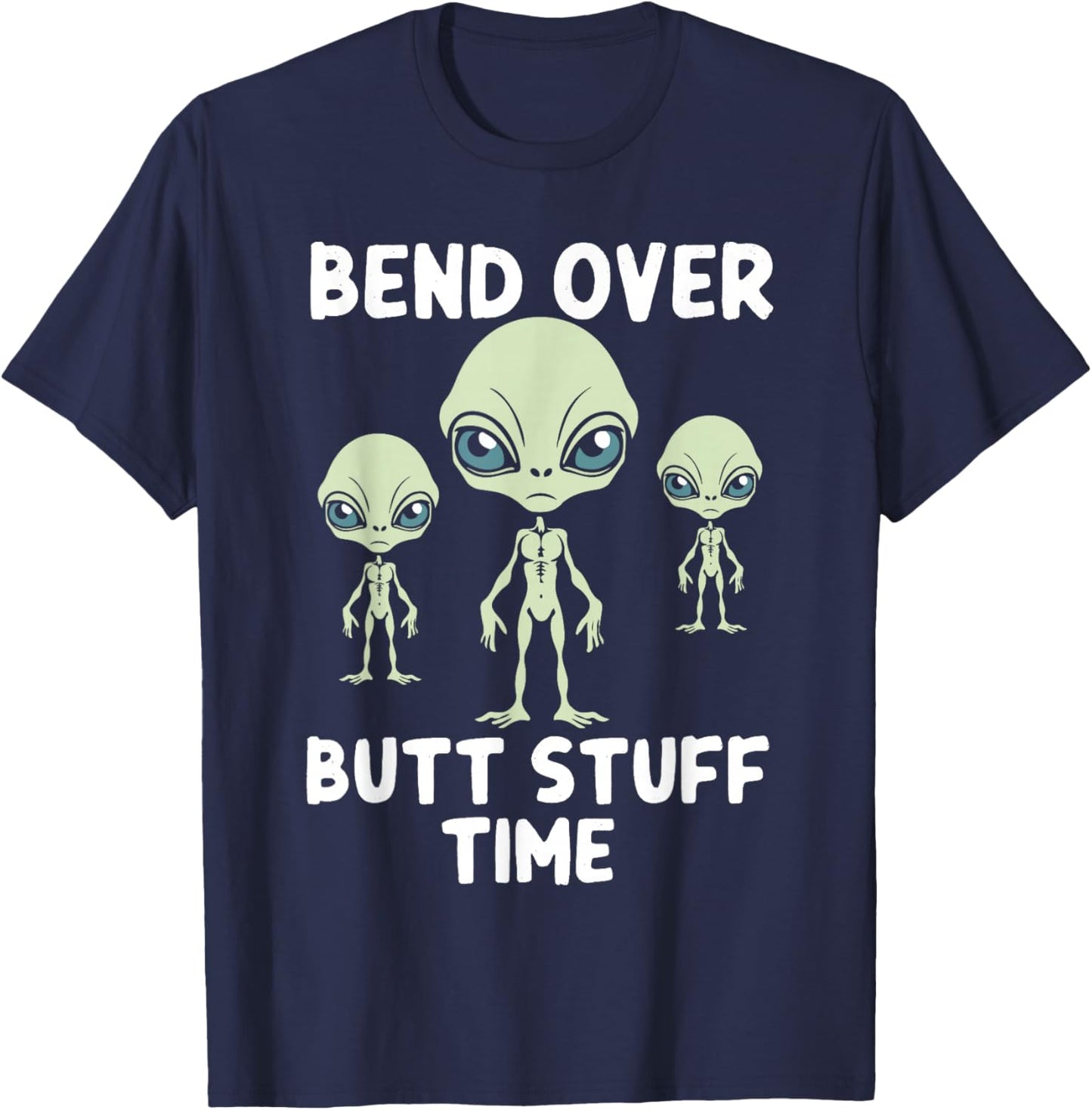 Funny Aliens Bench Over Butt Stuff Time Anal T-Shirt - T-Shirt | Navy