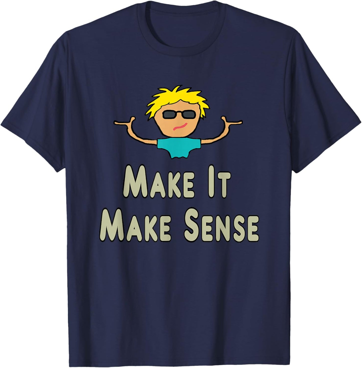 Make It Make Sense T-Shirt - T-Shirt | Navy