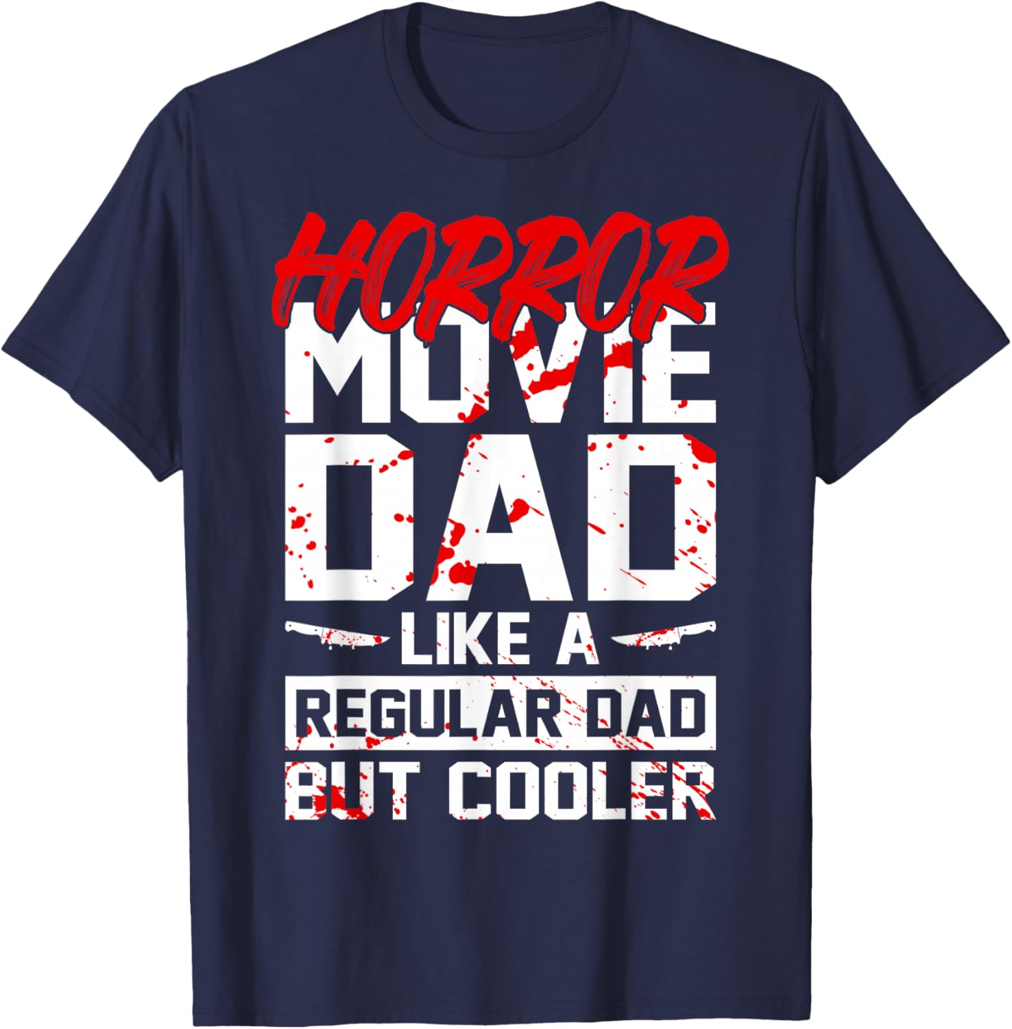 Cool Halloween Horror Movie Quote for your Horror Movie Dad T-Shirt - T-Shirt | Navy