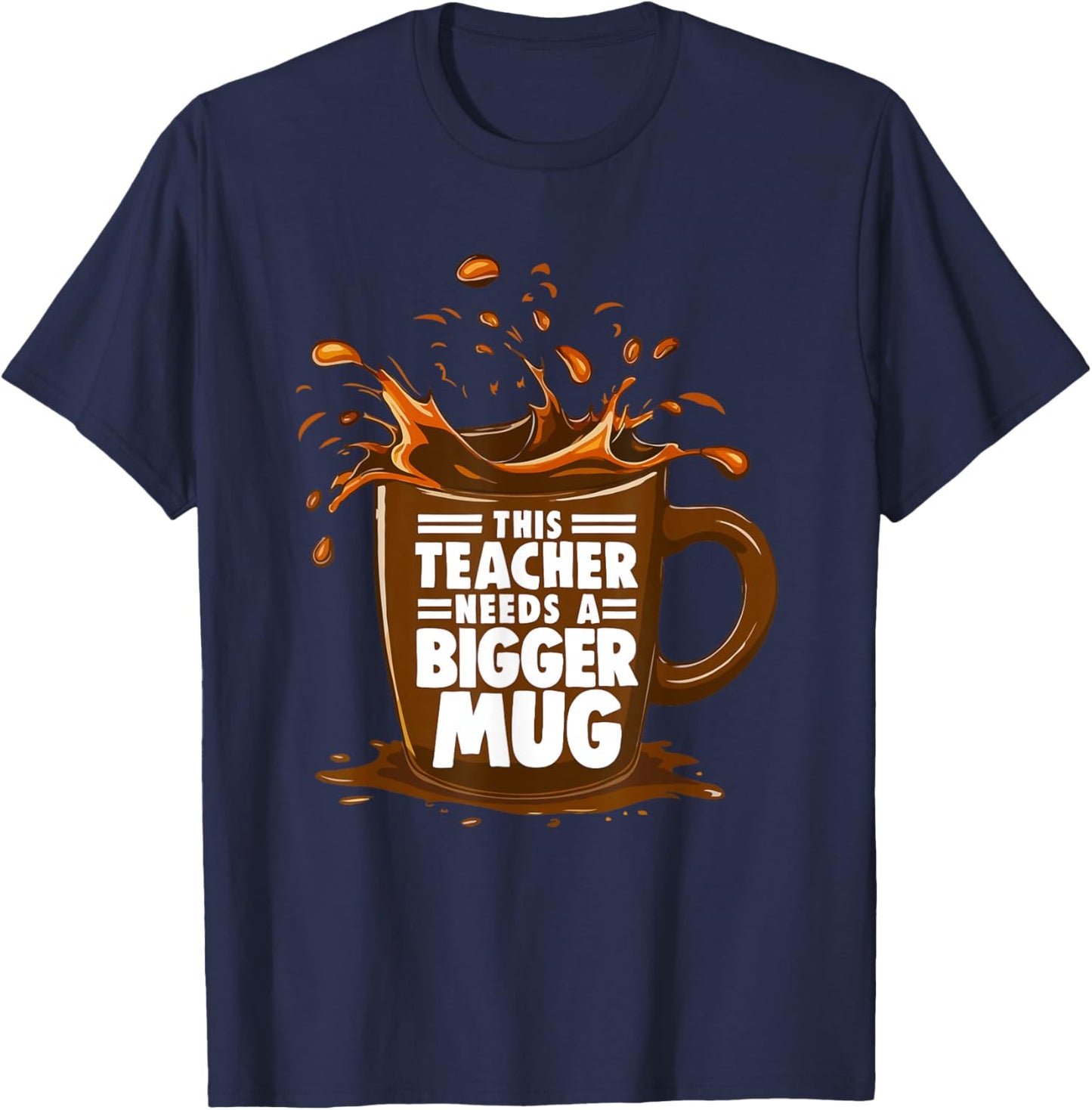 Coffee Lover This Teacher Needs A Bigger Mug Teacher Life T-Shirt - T-Shirt | Navy