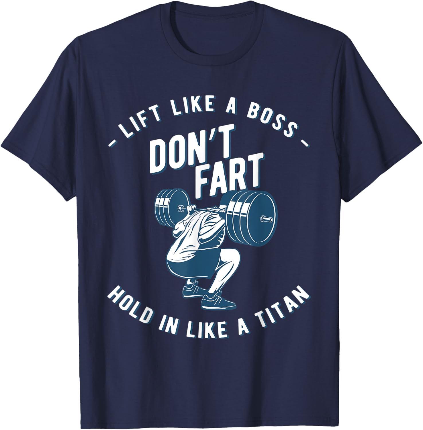 Don't Fart, Lift Like A Boss Hold In Like A Titan, funny gym T-Shirt - T-Shirt | Navy
