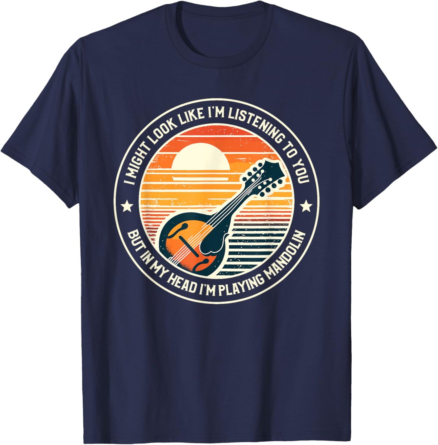 I Might Look Like I'm Listening To You Mandolin Mandolist T-Shirt - T-Shirt | Navy