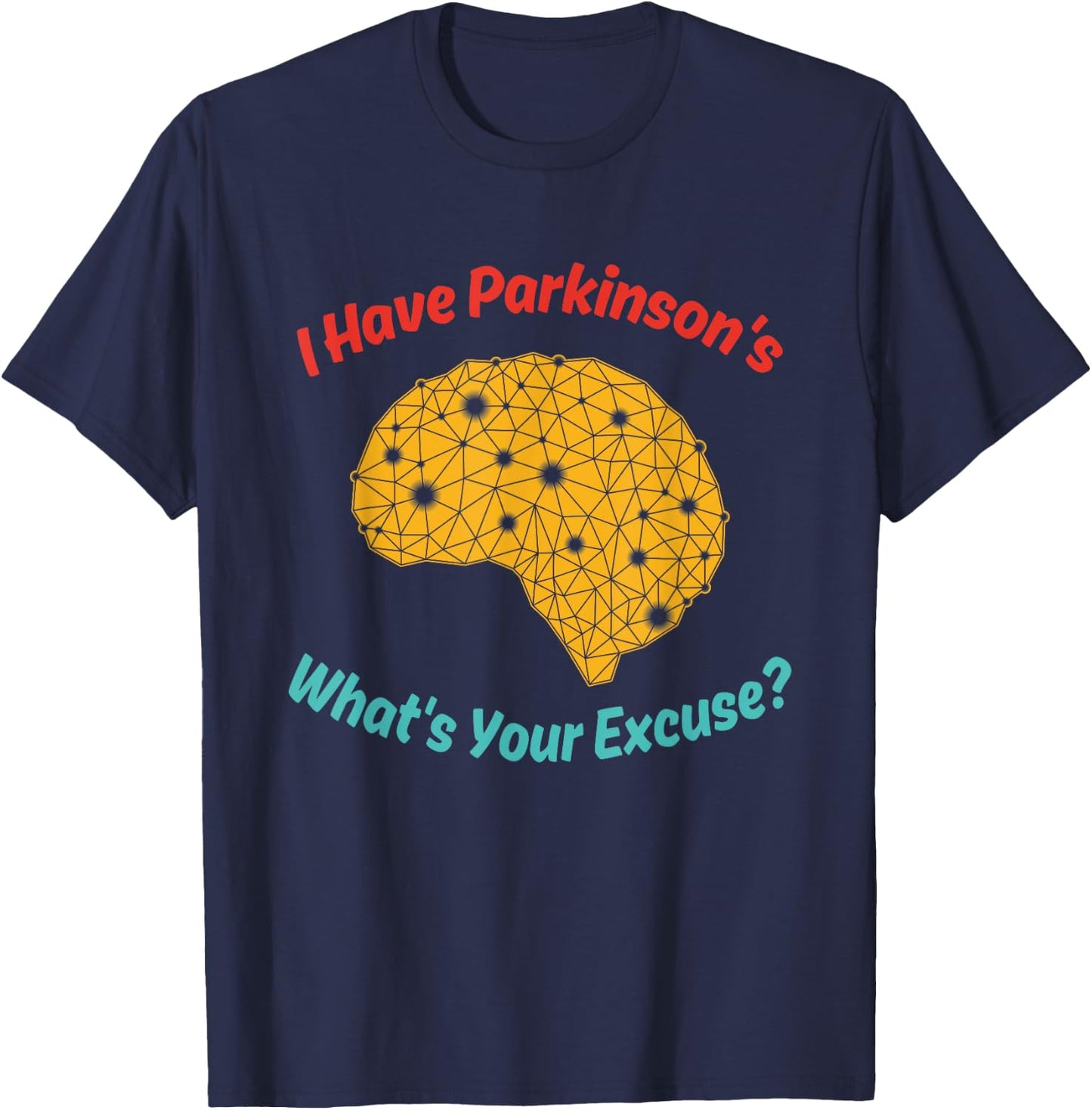 I Have Parkinson's What's Your Excuse? Vintage Quote T-Shirt - T-Shirt | Navy