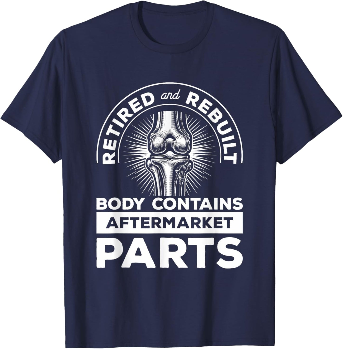 Retired And Rebuilt Body Contains Aftermarket Parts Knee T-Shirt - T-Shirt | Navy