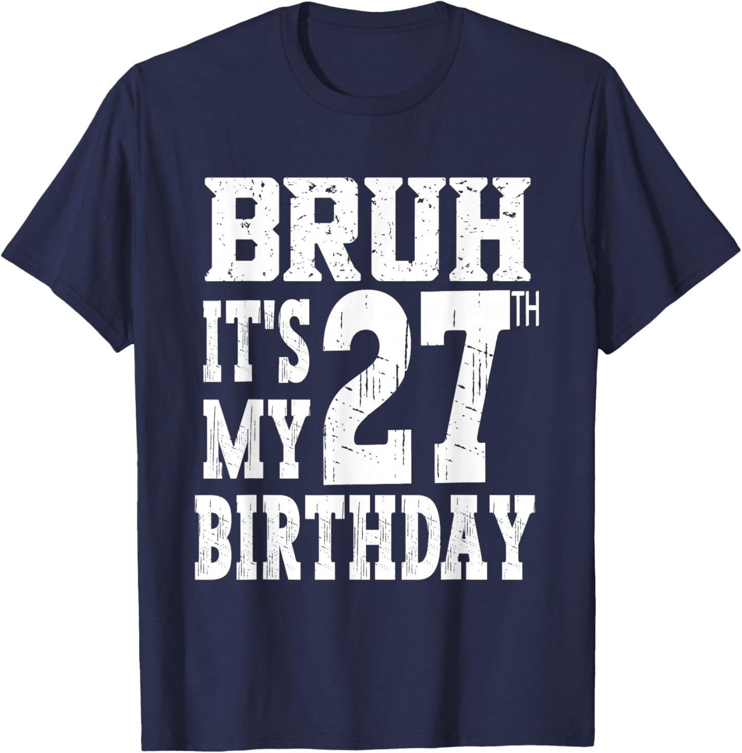 Bruh It's My 27th Birthday Gifts 27 Year Old Bday T-Shirt - T-Shirt | Navy