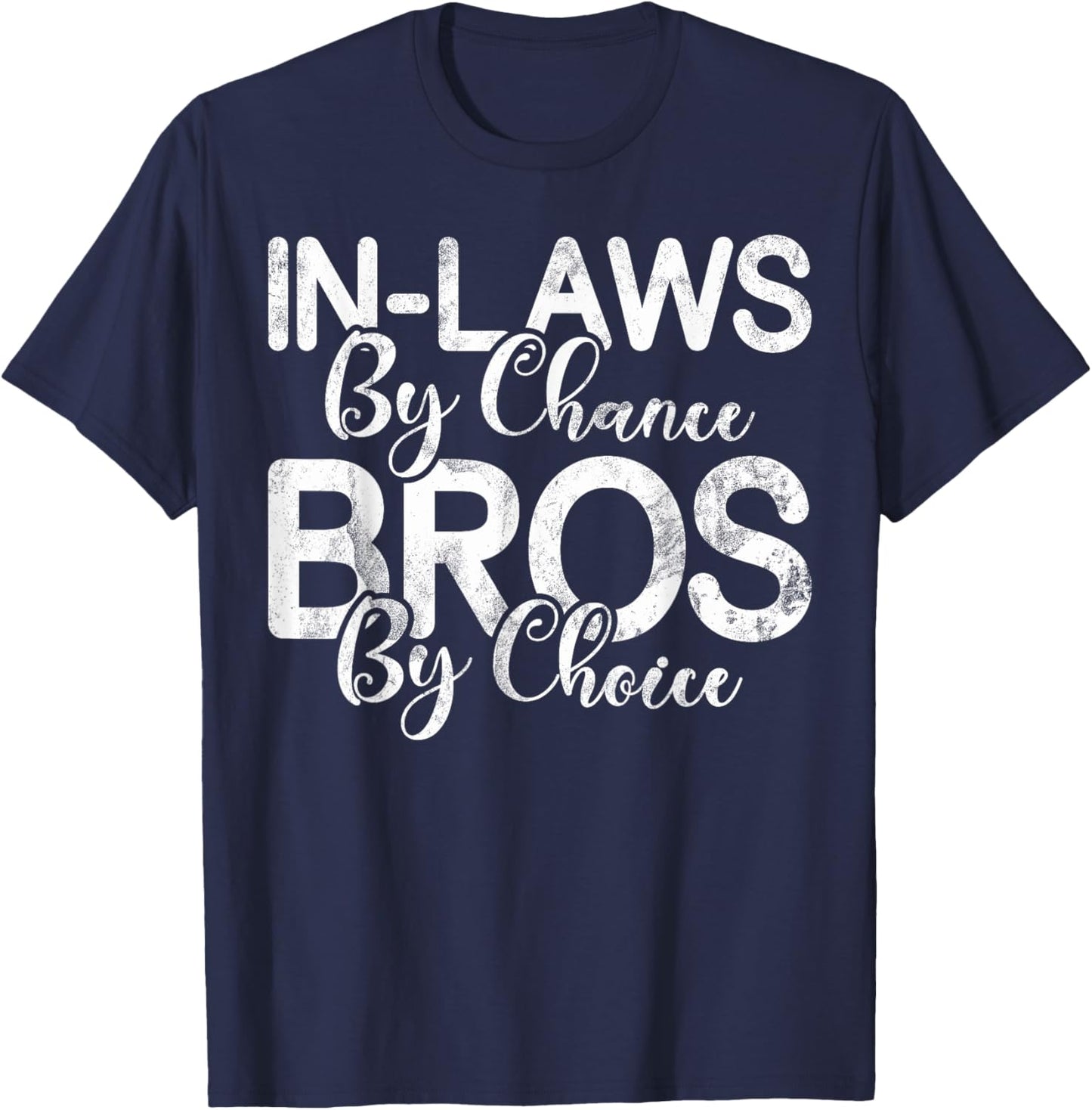 In Laws by Chance Bro by Choice Brother in Law T-Shirt - T-Shirt | Navy