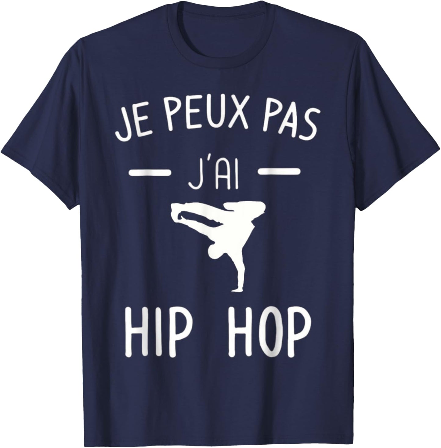 Je peux pas j'ai Hip Hop - Humor Breakdance T-Shirt - T-Shirt | Navy
