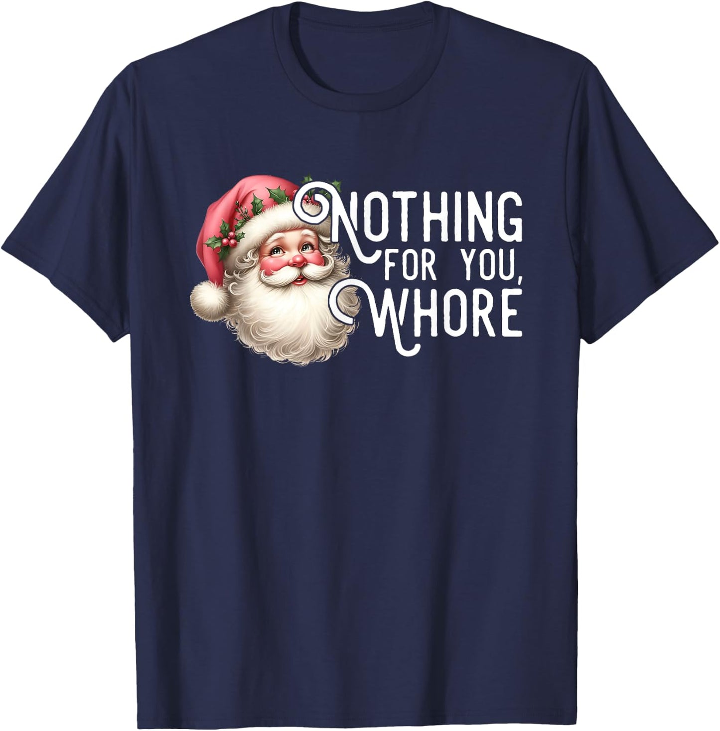 Funny Santa Claus Vintage Nothing For You Whore Family Xmas T-Shirt - T-Shirt | Navy