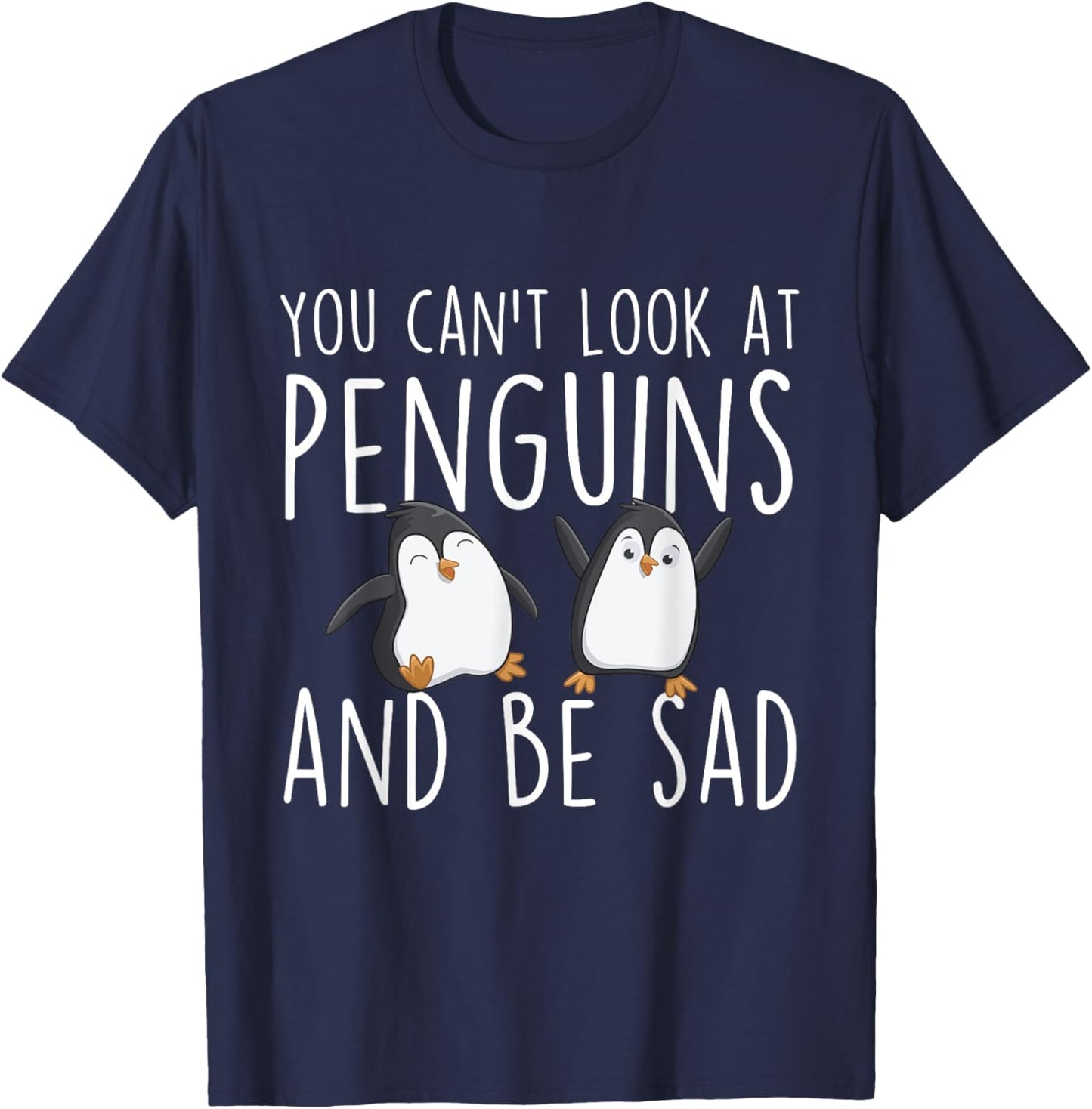 You Can't Look At Penguins And Be Sad - Penguin Lover Bird T-Shirt - T-Shirt | Navy