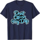 Don't Slip On My Drip University Blue T-Shirt - T-Shirt | Navy