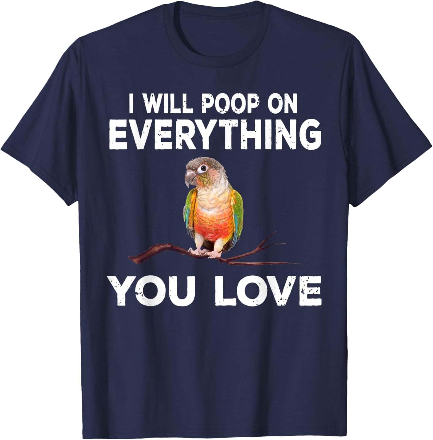 Conure i will poop on everything Funny Parrot Bird T-Shirt - T-Shirt | Navy