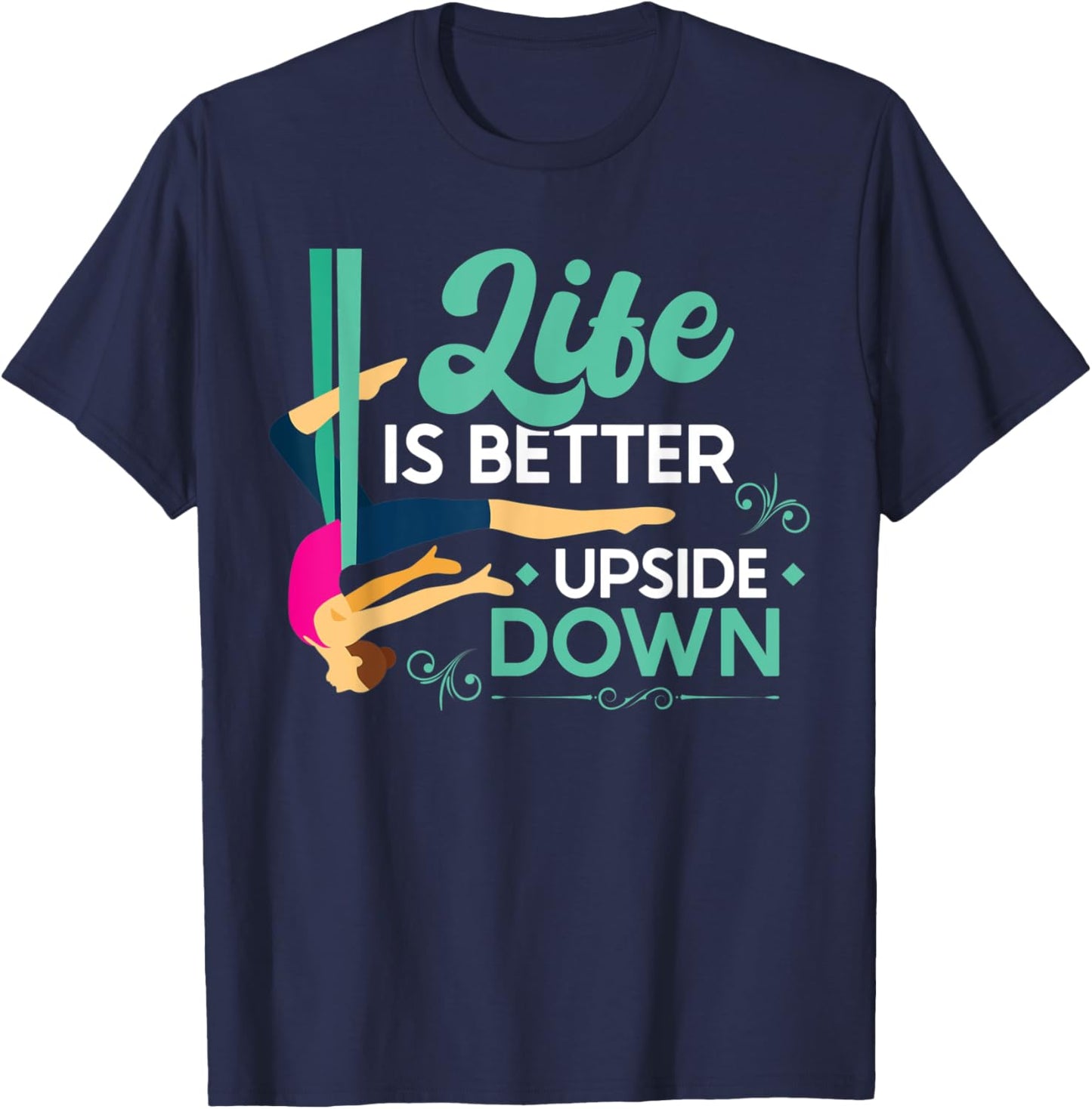 Life Is Better Upside Down - Aerialist T-Shirt - T-Shirt | Navy