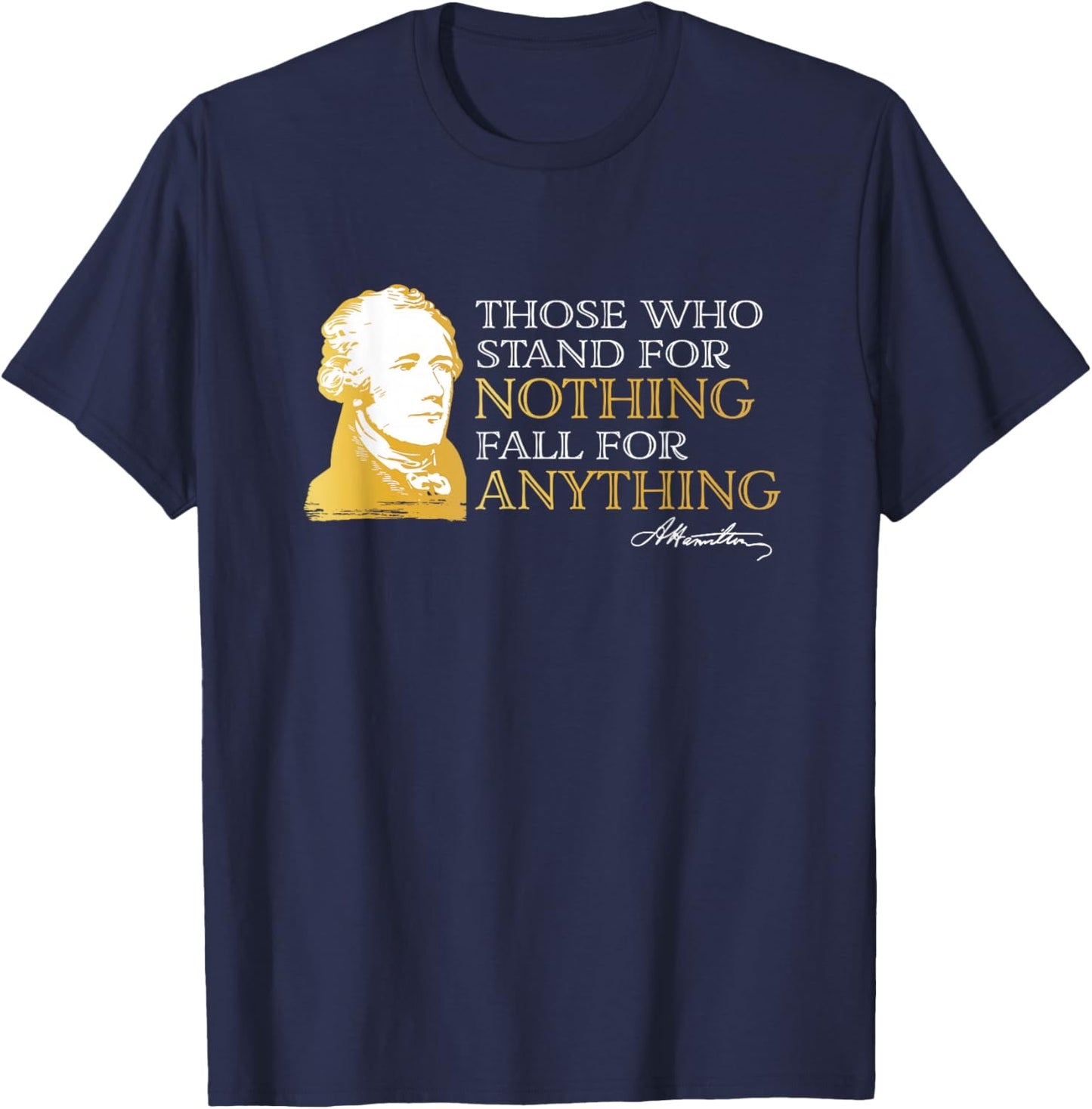 Those Who Stand Nothing Fall Anything Hamilton T-Shirt - T-Shirt | Navy