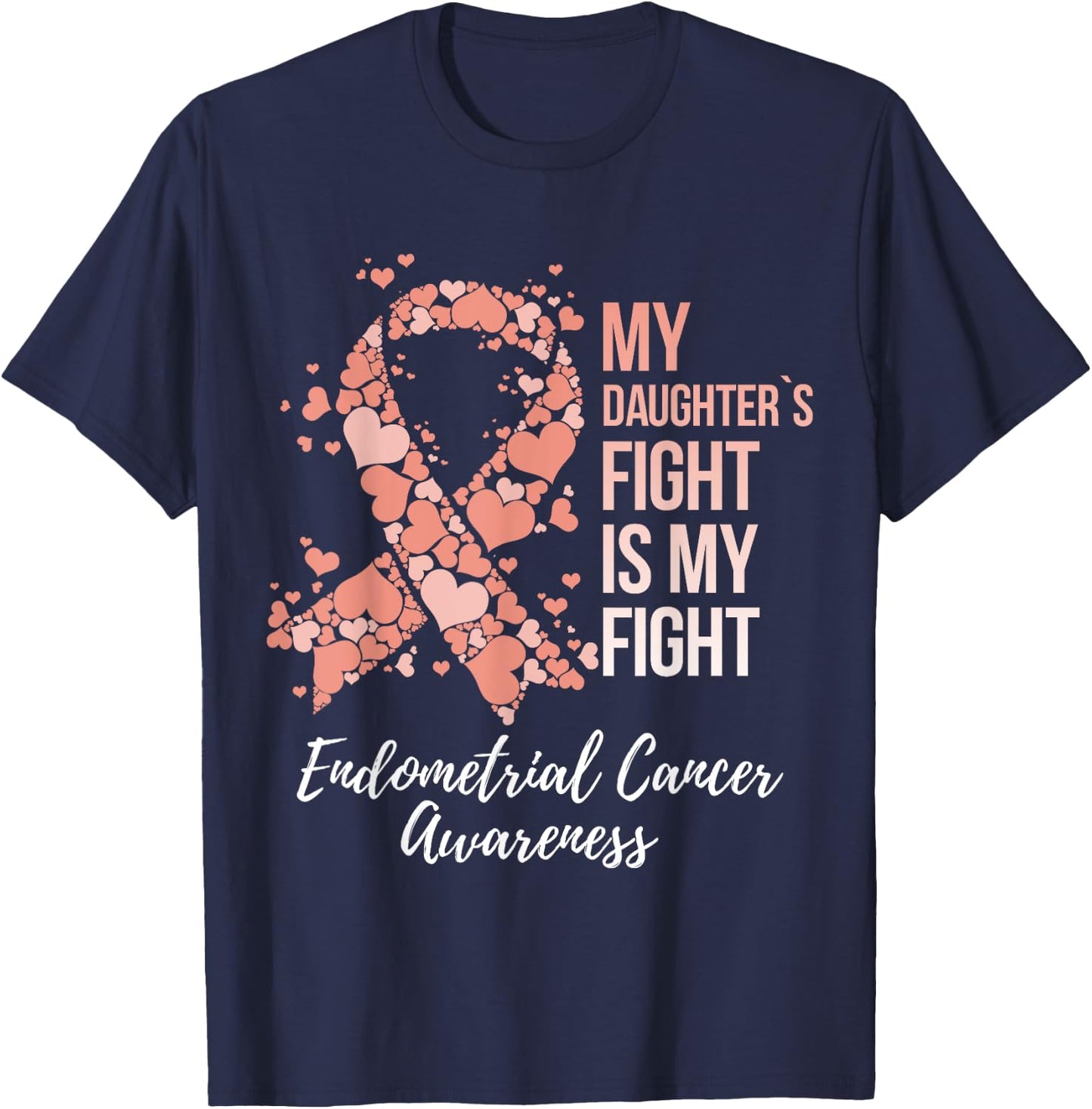 My Daughter’s Fight Is My Fight Endometrial Cancer Awareness T-Shirt - T-Shirt | Navy