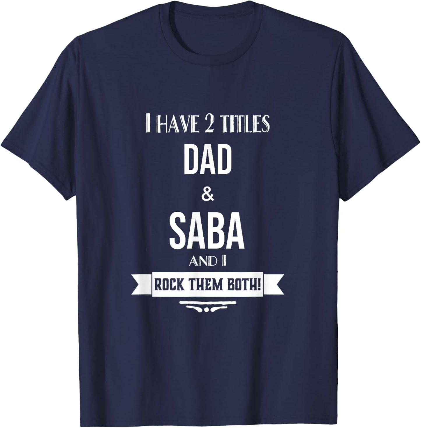 I Have 2 Titles Dad and Saba Hebrew Jewish Grandpa T-Shirt - T-Shirt | Navy