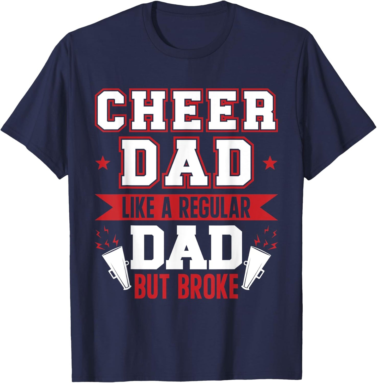 Cheer Dad Like A Regular Dad But Broke Cheerleader Dad T-Shirt - T-Shirt | Navy