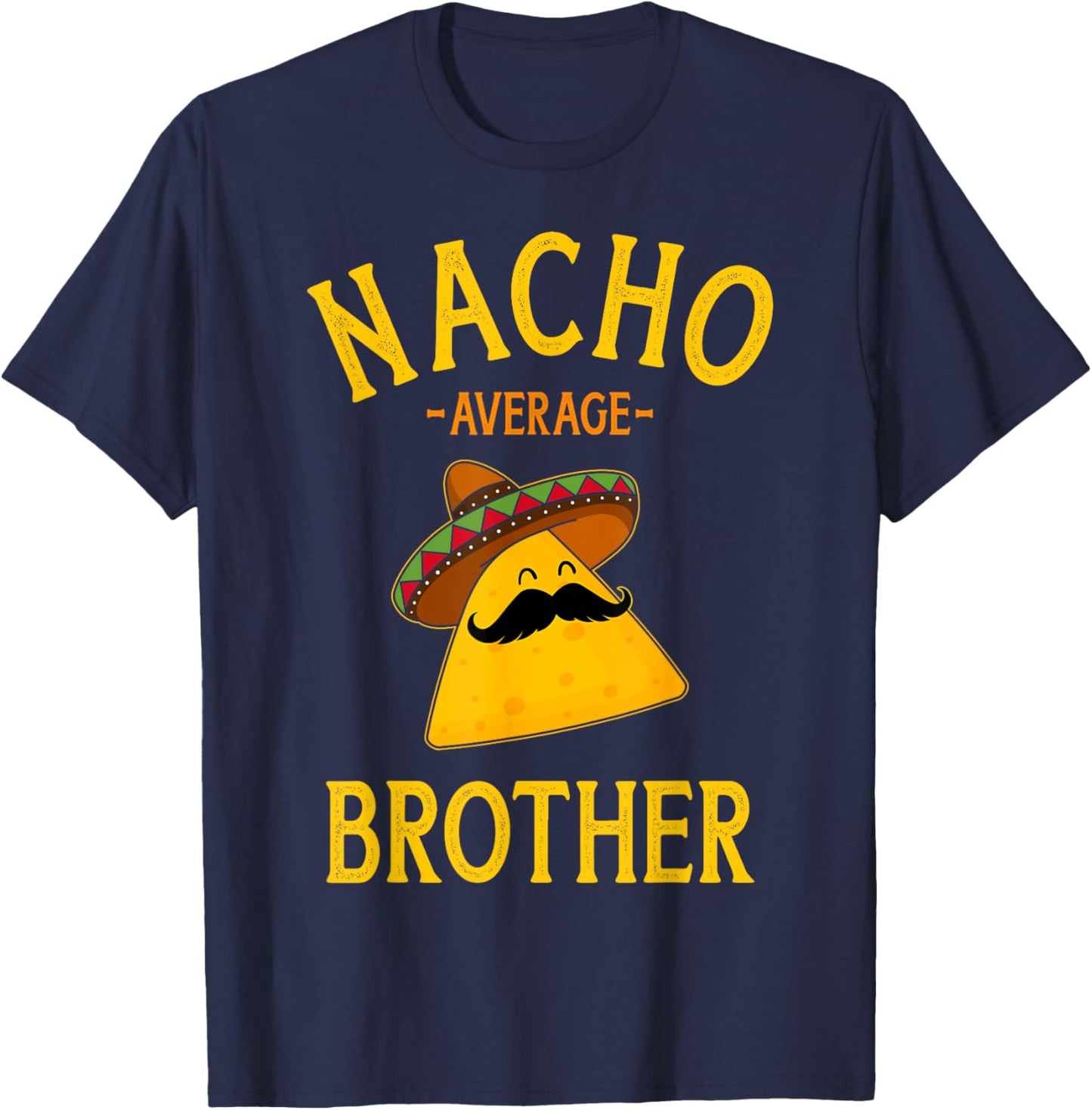 Nacho average brother for family Cinco de Mayo party T-Shirt - T-Shirt | Navy