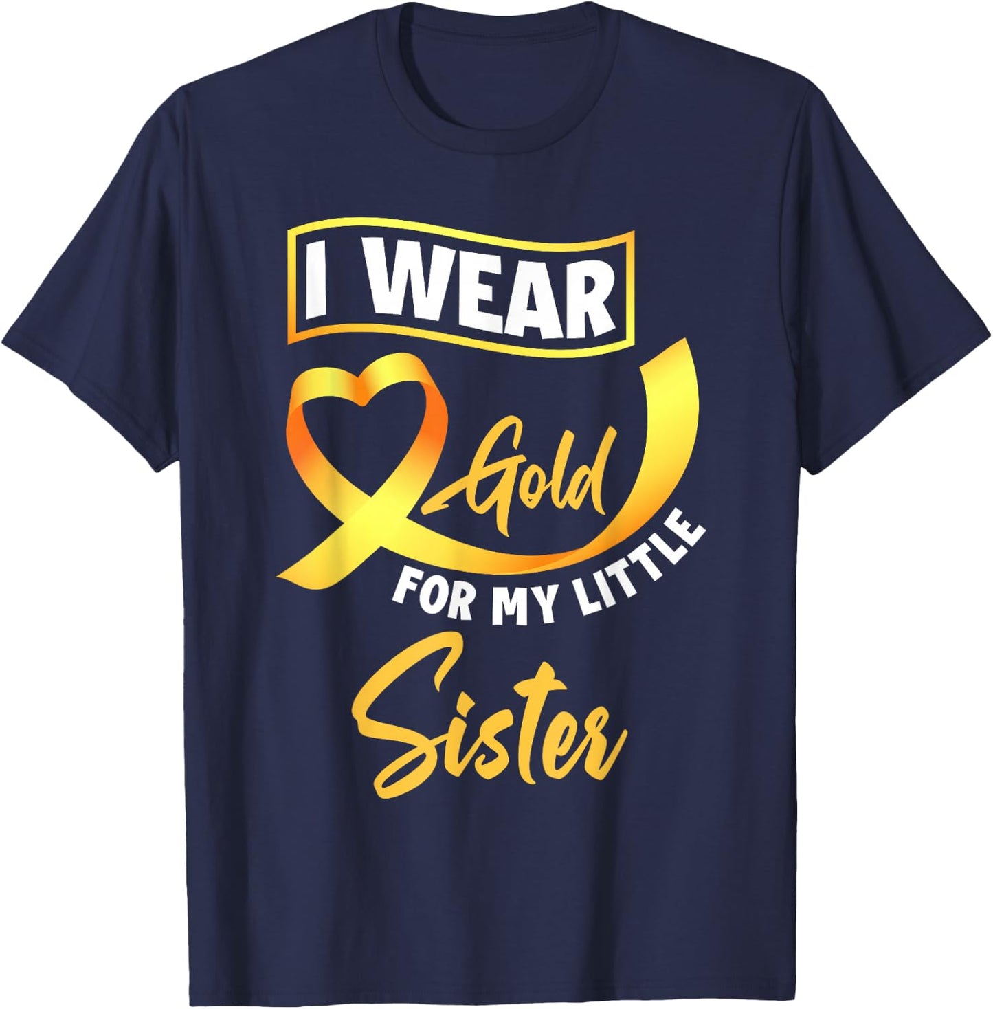 I Wear Gold For My Little Sister Childhood Cancer Awareness T-Shirt - T-Shirt | Navy