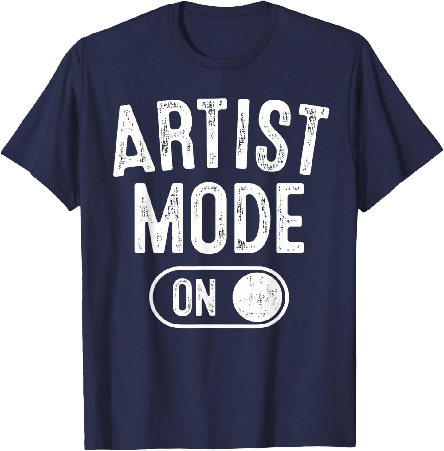 Artist Mode On Funny Art Creator Gift Painter Illustrator T-Shirt - T-Shirt | Navy