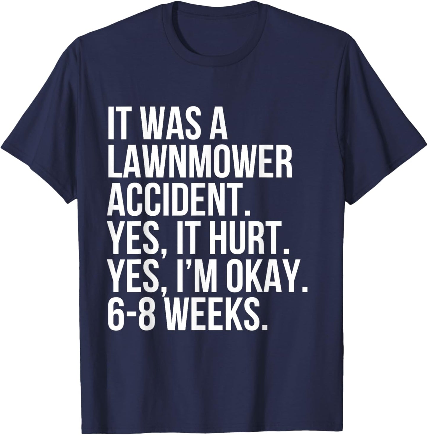 Lawnmower Accident Yes Hurt 6-8 Weeks Funny Broken Bone Gift T-Shirt - T-Shirt | Navy