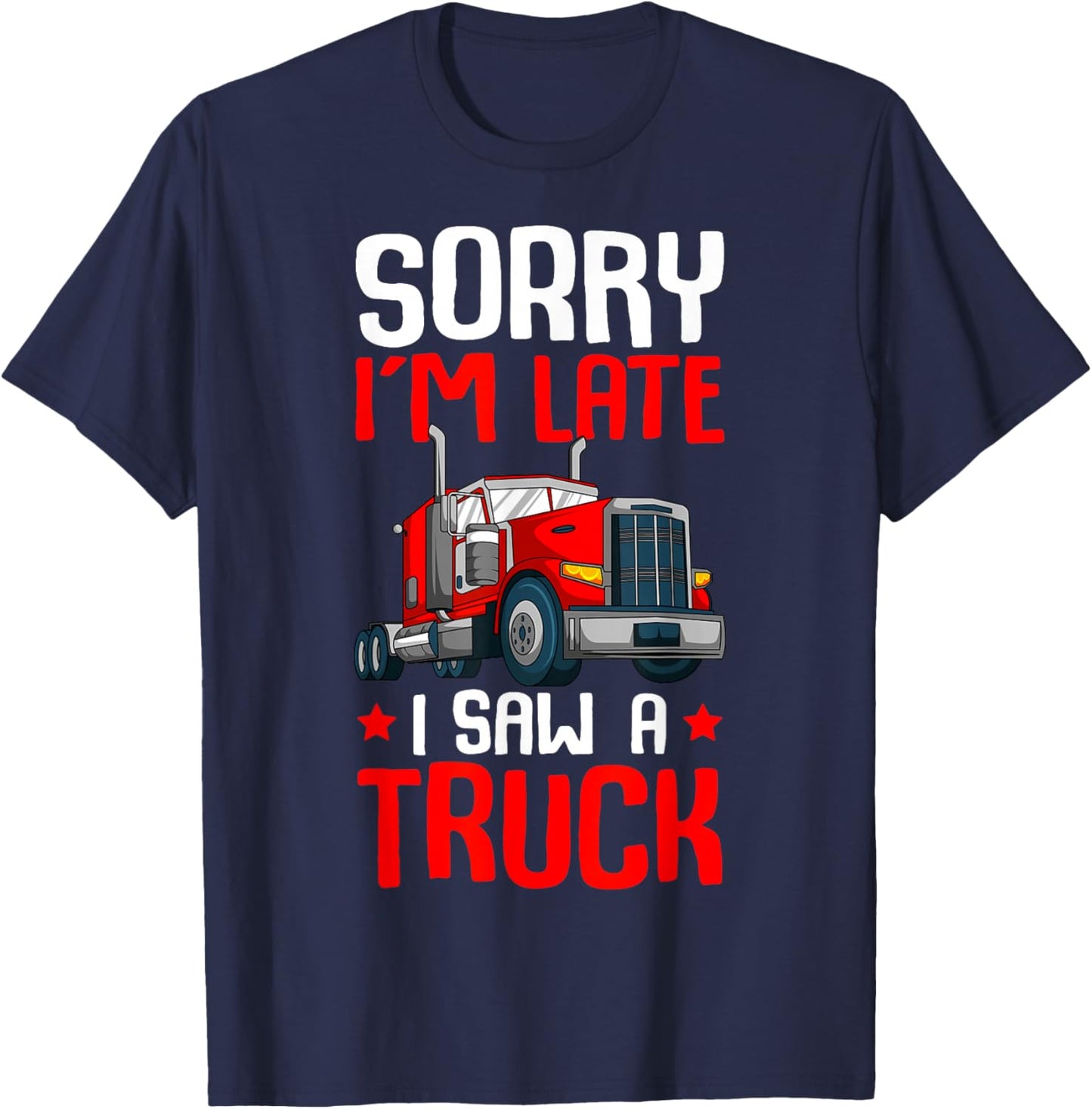 Trucker Sorry I'm Late I Saw A Truck Semi Kids Toddler Boys T-Shirt - T-Shirt | Navy