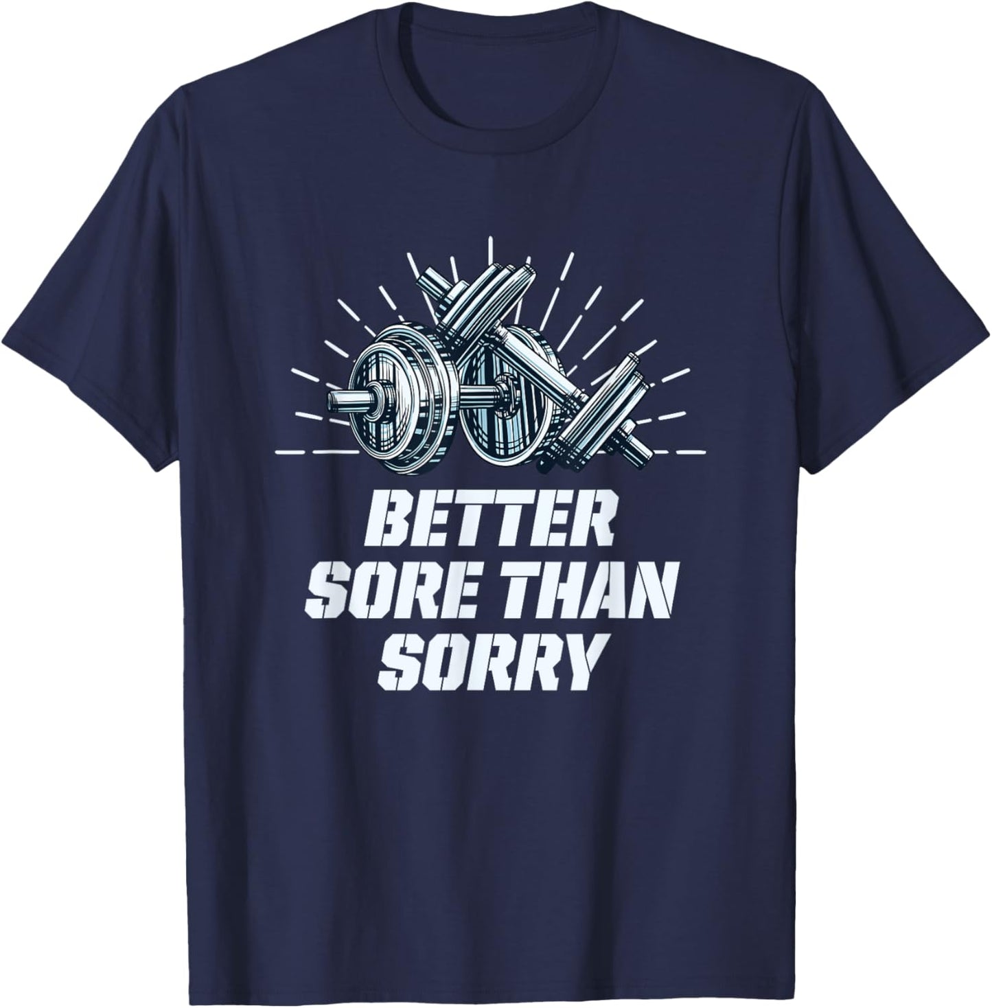 Better Sore Than Sorry Funny Workout Humor Gym Sayings T-Shirt - T-Shirt | Navy