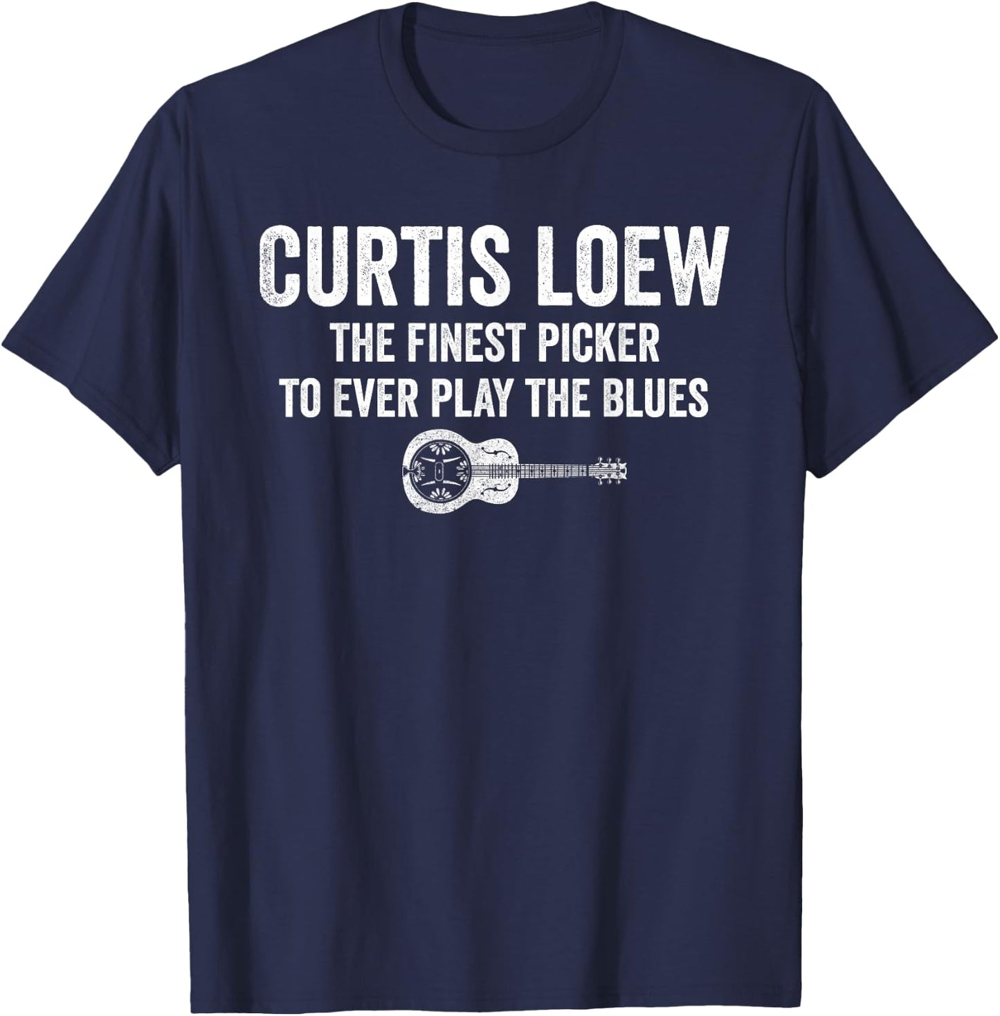 Curtis loew The Finest Picker to Ever Play The Blues T-Shirt - T-Shirt | Navy