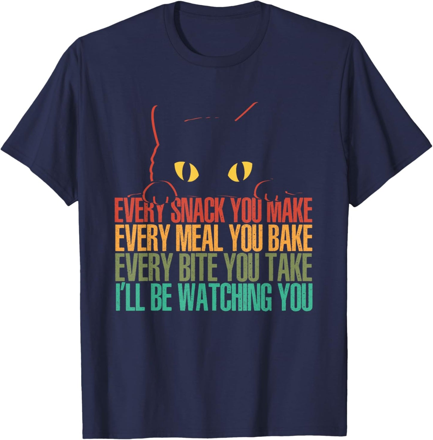 Every Snack You Make I'll Be Watching You | Funny Cat T-Shirt - T-Shirt | Navy