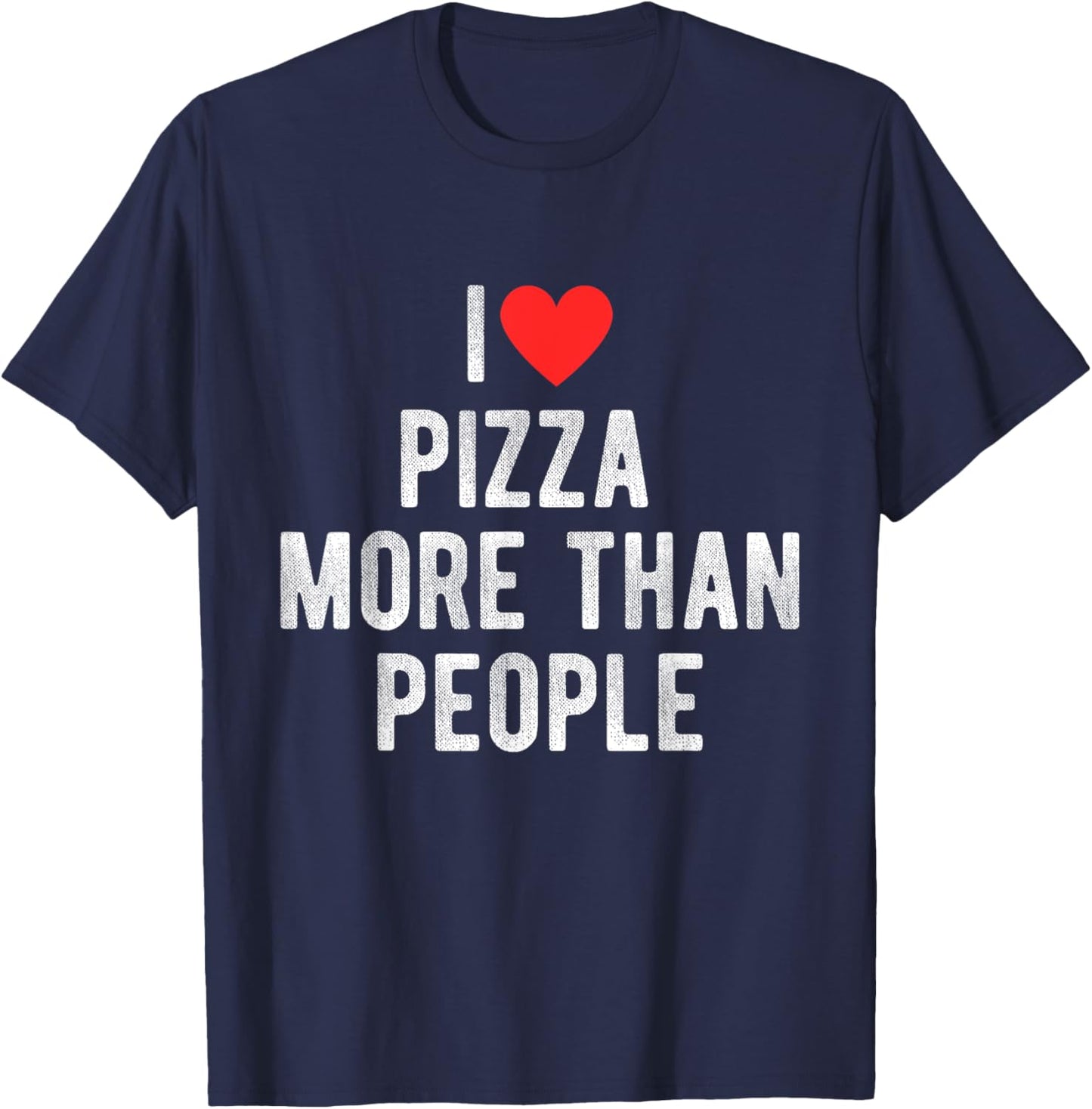 I Love Pizza More Than People Funny Humor Quote T-Shirt - T-Shirt | Navy