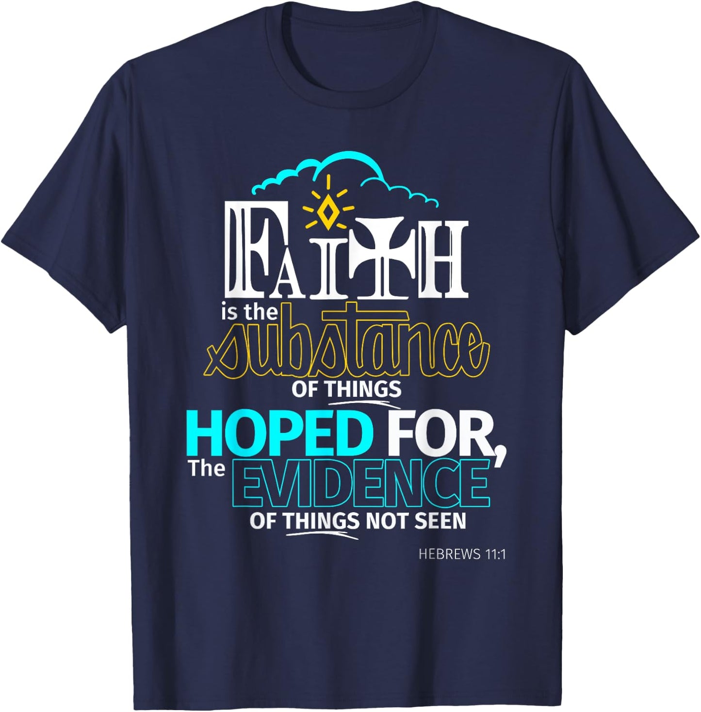 Faith is Substance Things Hoped For Hebrews 11:1 T Shirt T-Shirt - T-Shirt | Navy