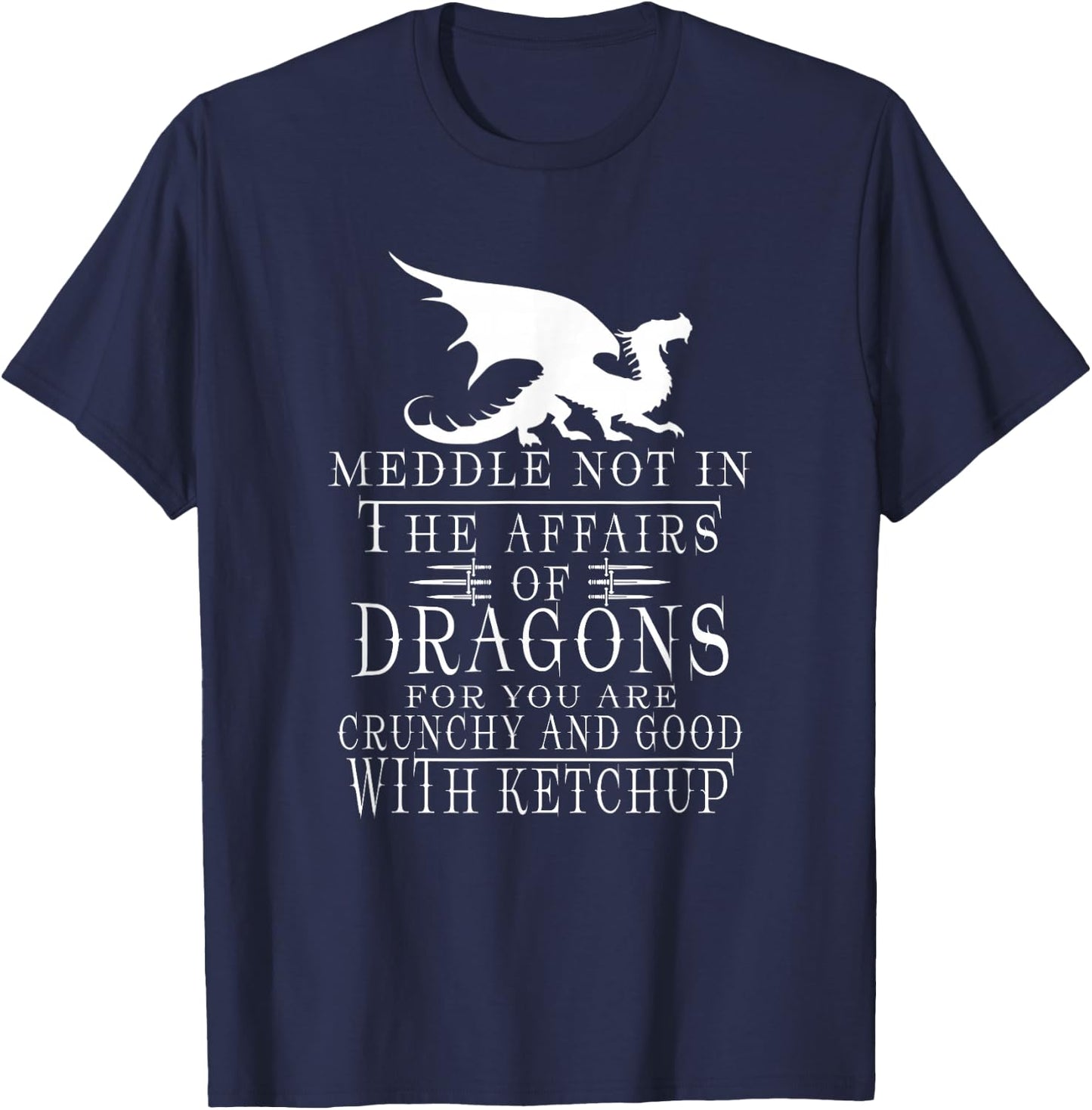 Meddle Not In The Affairs Of Dragons Funny Dragon jokes T-Shirt - T-Shirt | Navy