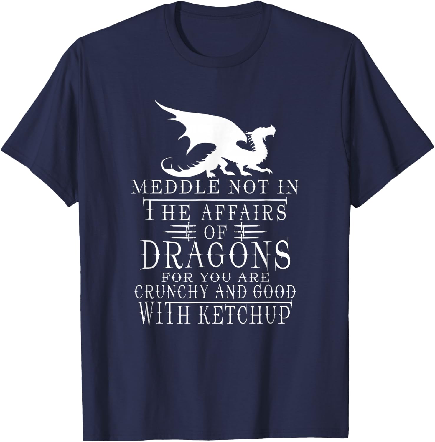 Meddle Not In The Affairs Of Dragons Funny Dragon jokes T-Shirt - T-Shirt | Navy