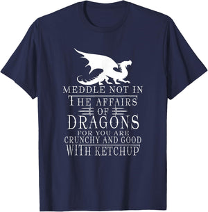 Meddle Not In The Affairs Of Dragons Funny Dragon jokes T-Shirt - T-Shirt | Navy