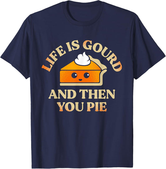 Life Is Gourd And Then You Pie T-Shirt - T-Shirt | Navy