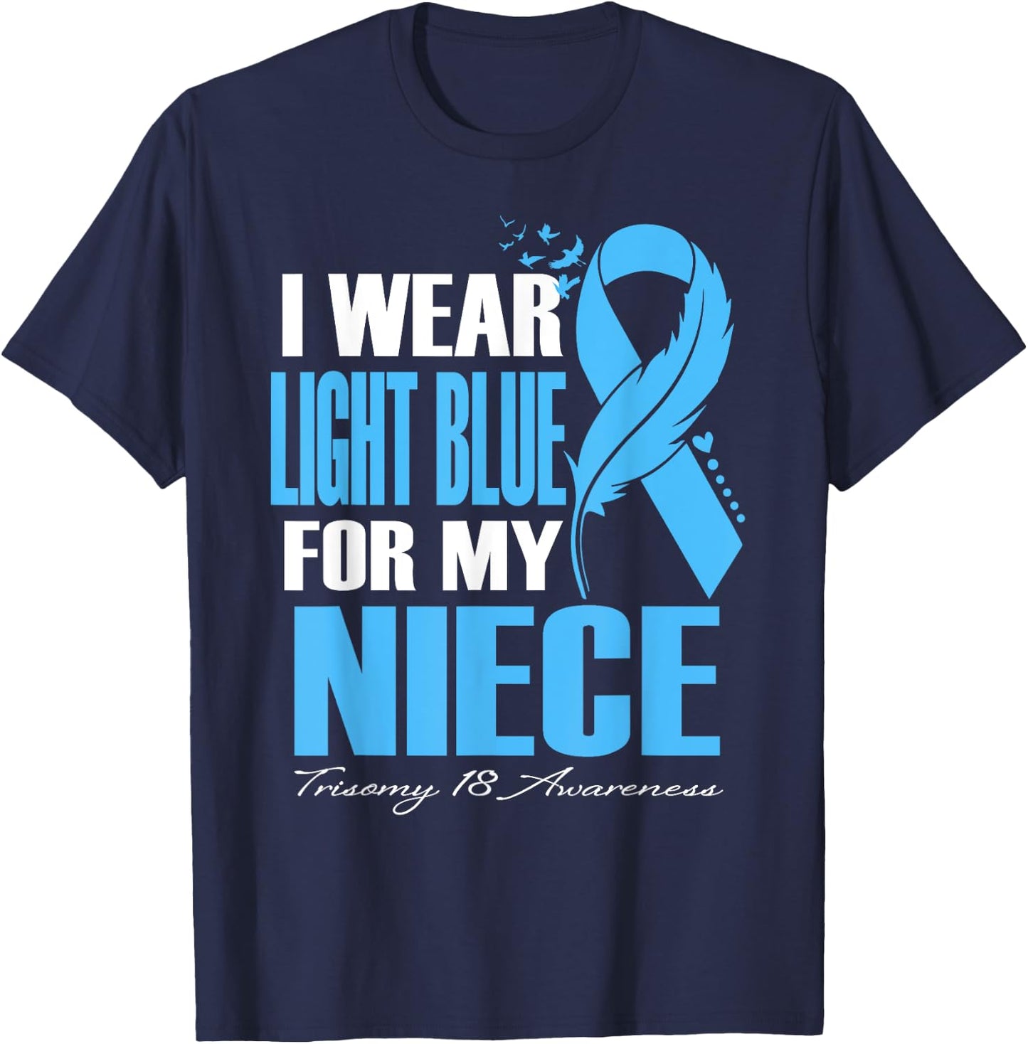 I Wear Light Blue For My Niece Trisomy 18 Awareness T-Shirt - T-Shirt | Navy
