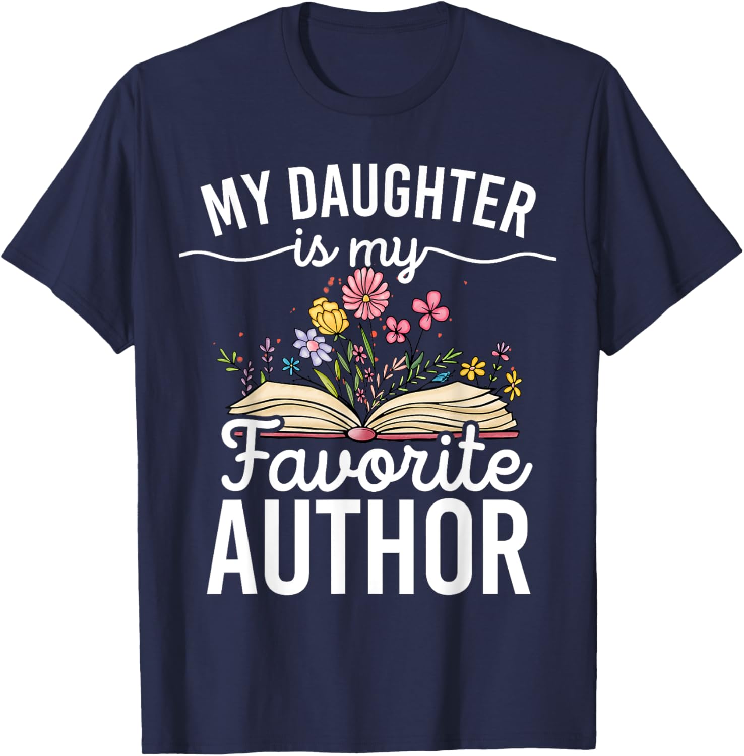 My Daughter Is My Favorite Author Support Book Writer T-Shirt - T-Shirt | Navy