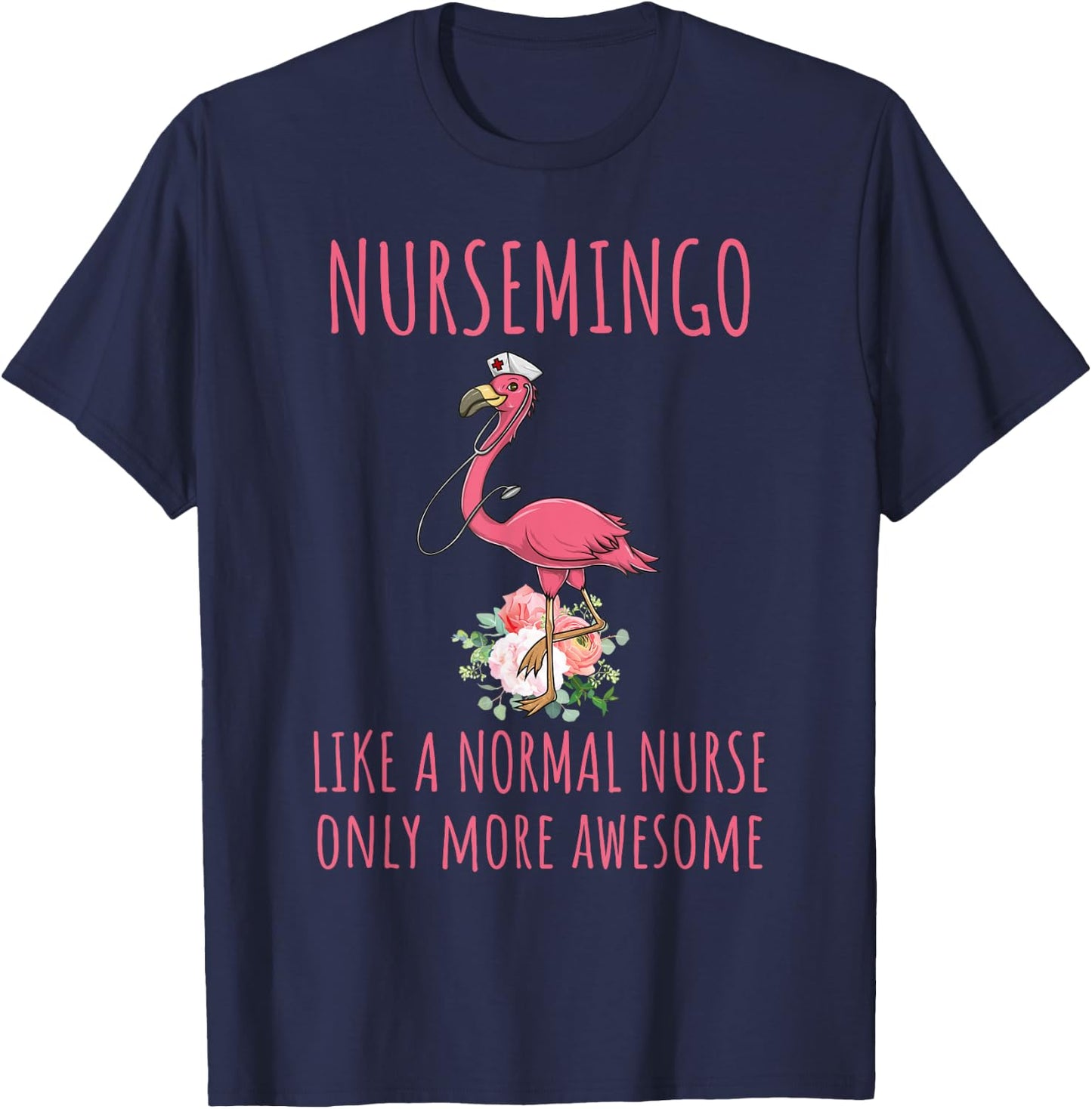 Nursemingo Like A Normal Nurse Only More Awesome Flamingo T-Shirt - T-Shirt | Navy